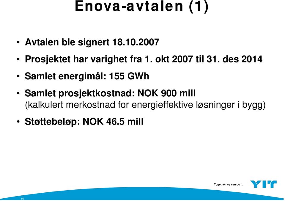 des 2014 Samlet energimål: 155 GWh Samlet prosjektkostnad: NOK