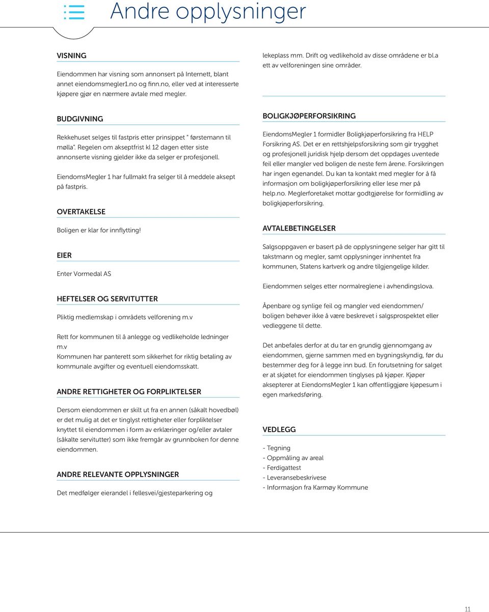 Regelen om akseptfrist kl 12 dagen etter siste annonserte visning gjelder ikke da selger er profesjonell. EiendomsMegler 1 har fullmakt fra selger til å meddele aksept på fastpris.