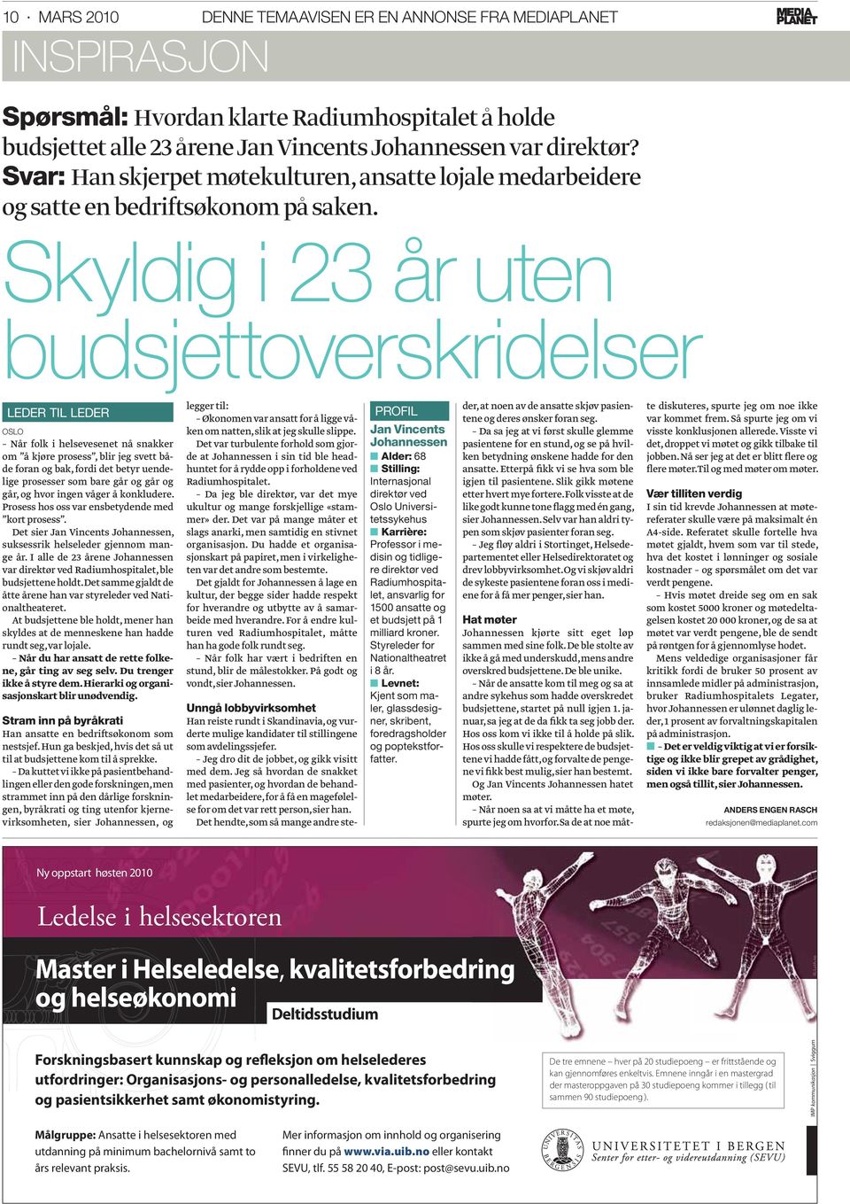 Skyldig i 23 år uten budsjettoverskridelser LEDER TIL LEDER OSLO Når folk i helsevesenet nå snakker om å kjøre prosess, blir jeg svett både foran og bak, fordi det betyr uendelige prosesser som bare