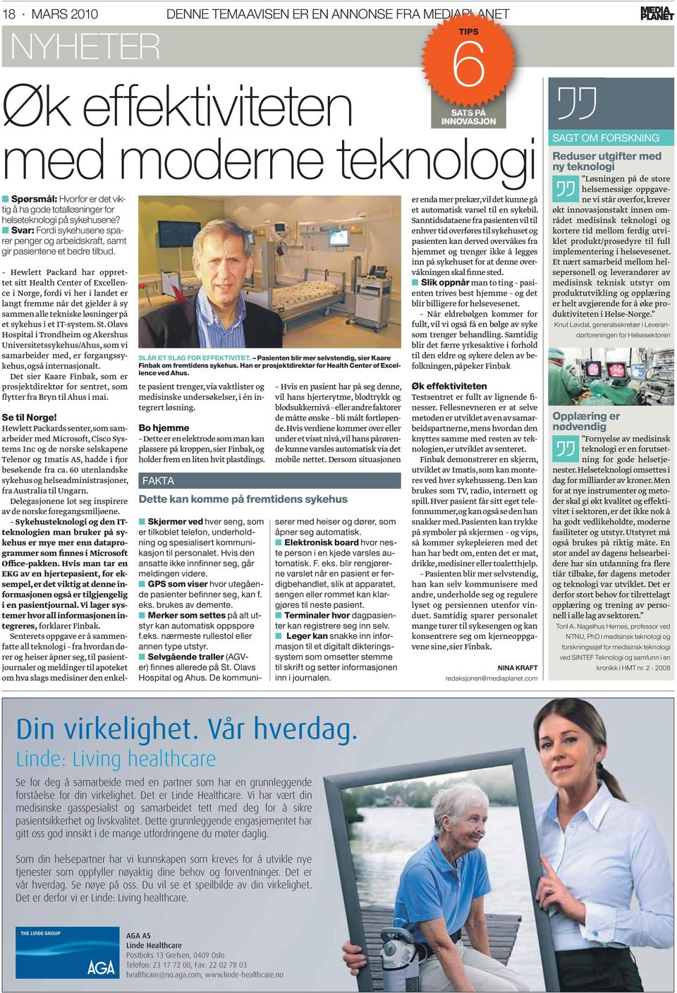 Hewlett Packard har opprettet sitt Health Center of Excellence i Norge, fordi vi her i landet er langt fremme når det gjelder å sy sammen alle tekniske løsninger på et sykehus i et IT-system. St.