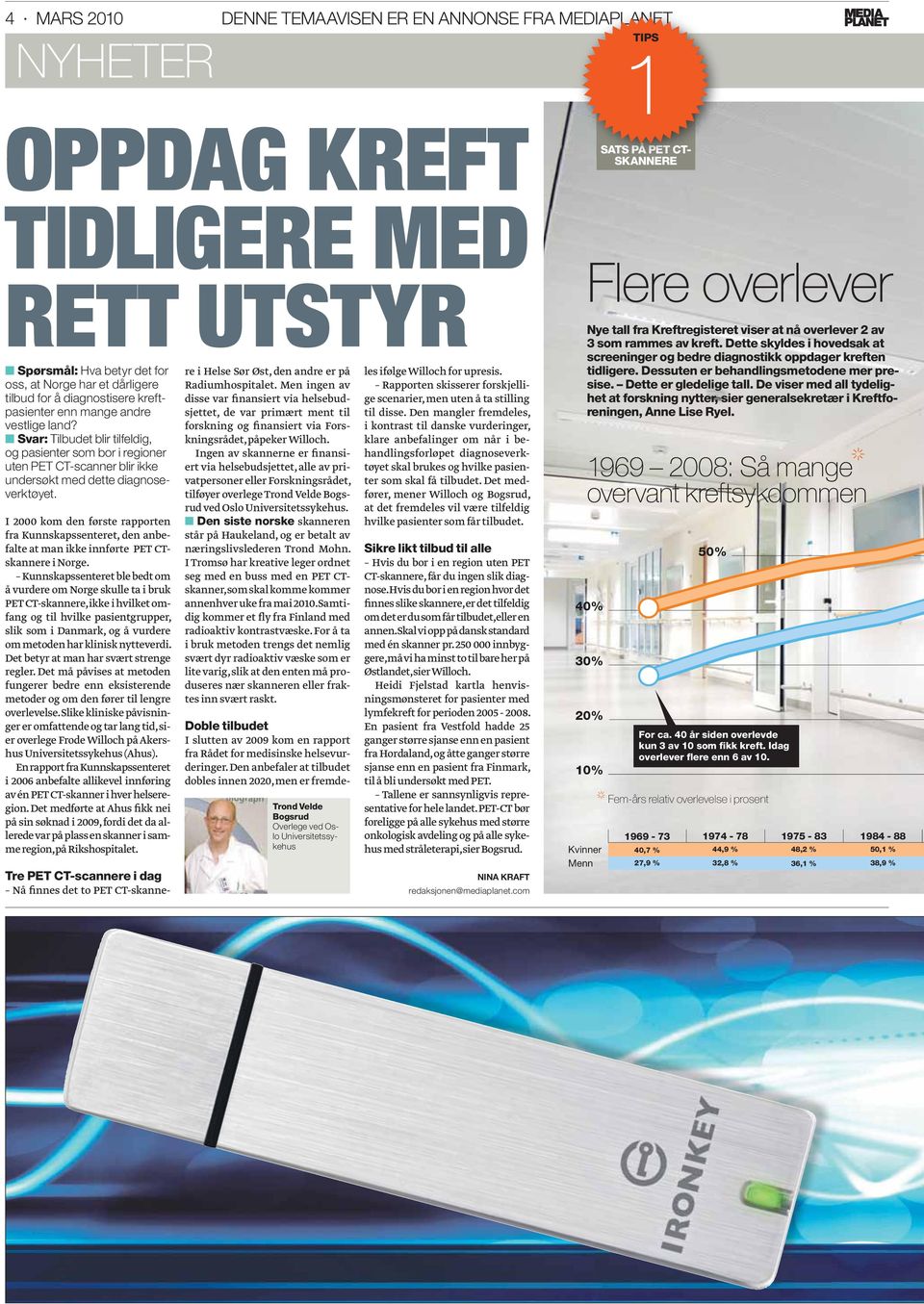 I 2000 kom den første rapporten fra Kunnskapssenteret, den anbefalte at man ikke innførte PET CTskannere i Norge.