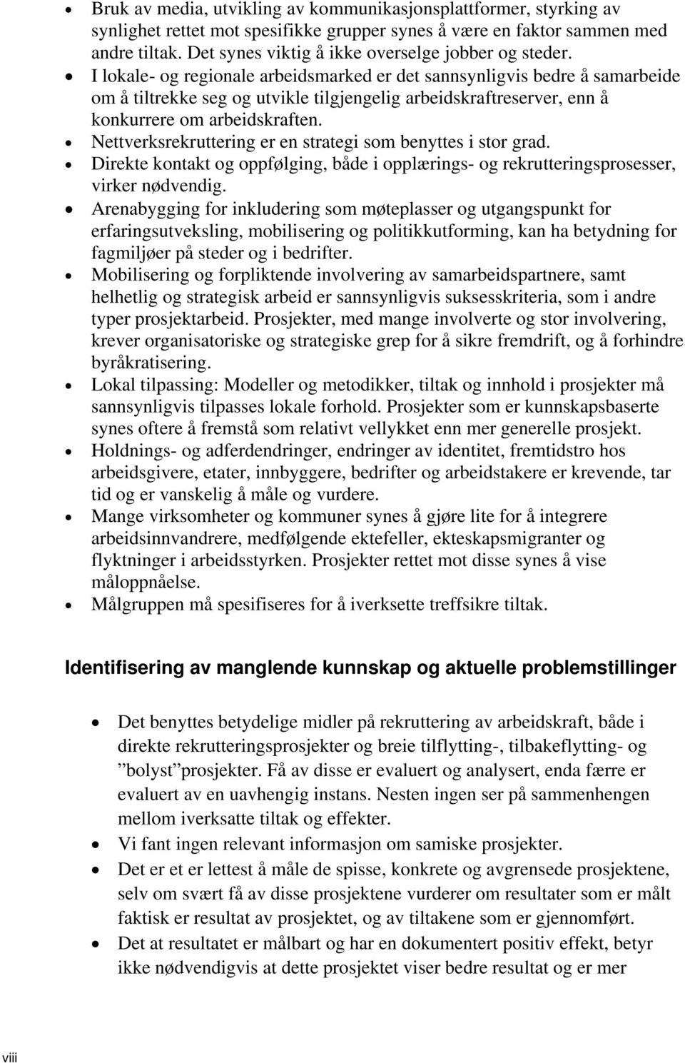 I lokale- og regionale arbeidsmarked er det sannsynligvis bedre å samarbeide om å tiltrekke seg og utvikle tilgjengelig arbeidskraftreserver, enn å konkurrere om arbeidskraften.