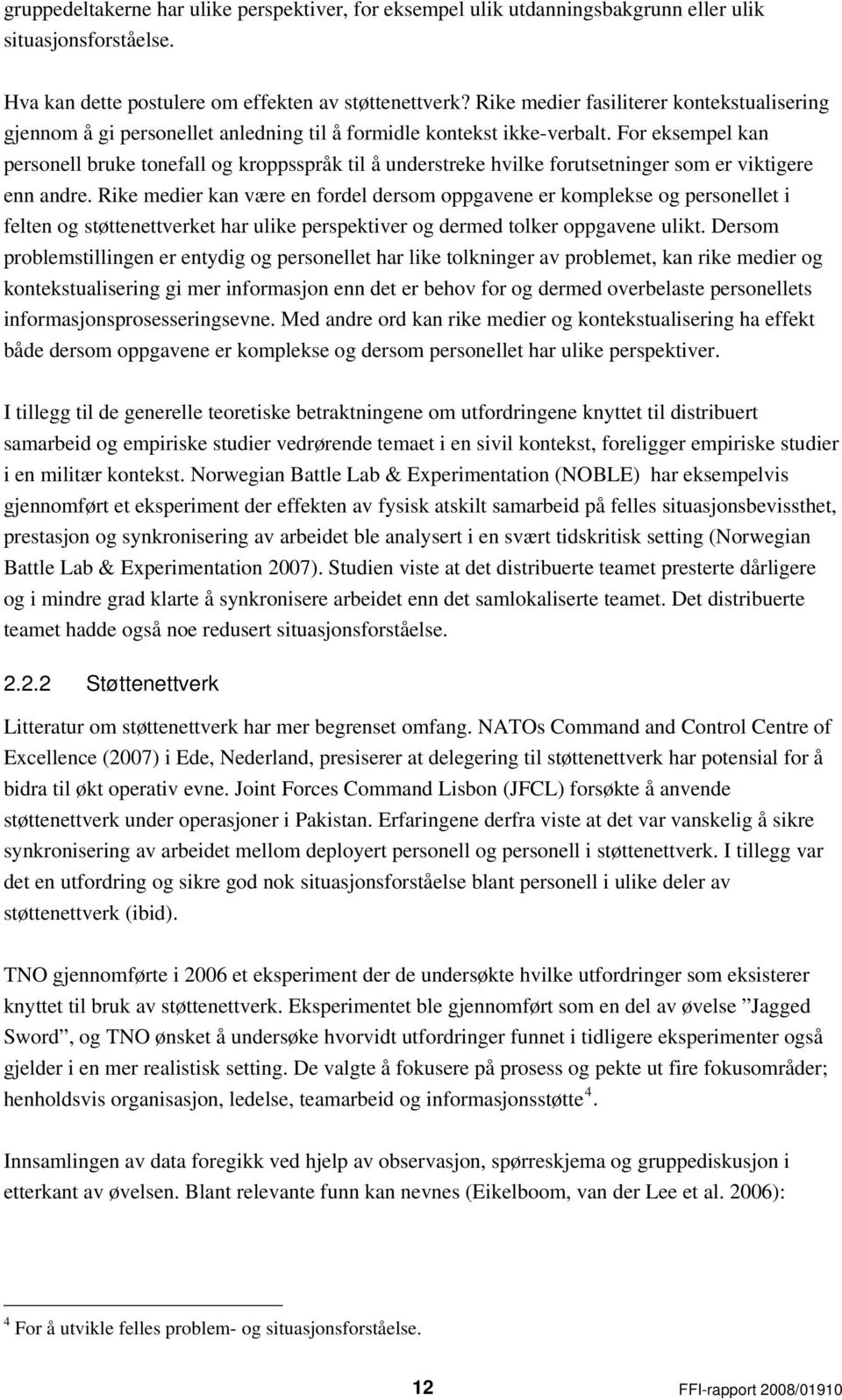 For eksempel kan personell bruke tonefall og kroppsspråk til å understreke hvilke forutsetninger som er viktigere enn andre.