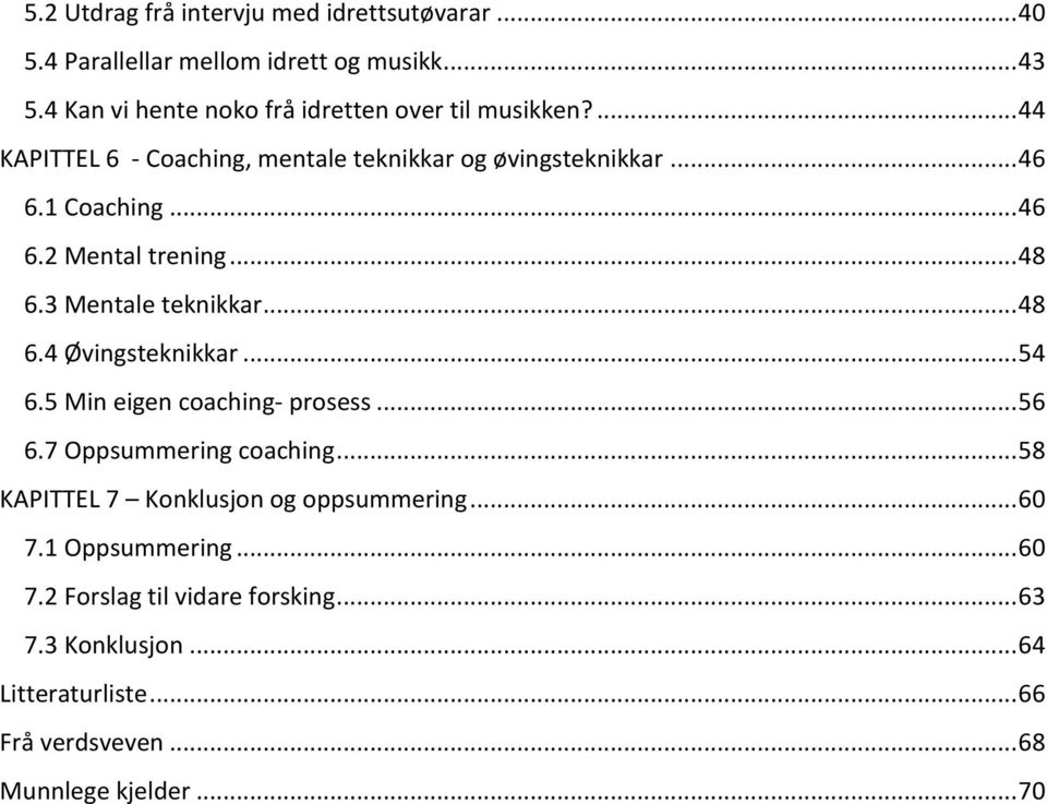 .. 48 6.3 Mentale teknikkar... 48 6.4 Øvingsteknikkar... 54 6.5 Min eigen coaching- prosess... 56 6.7 Oppsummering coaching.