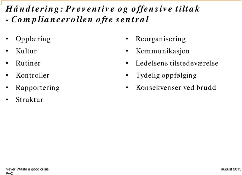 Reorganisering Kommunikasjon Ledelsens tilstedeværelse Tydelig