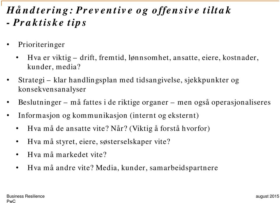 Strategi klar handlingsplan med tidsangivelse, sjekkpunkter og konsekvensanalyser Beslutninger må fattes i de riktige organer men