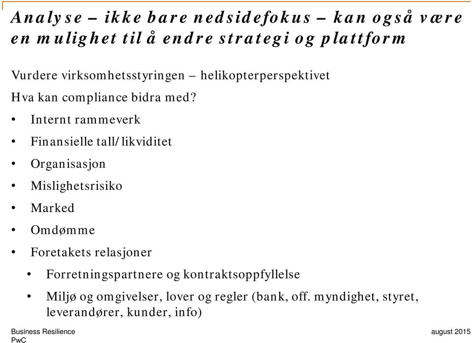 Internt rammeverk Finansielle tall/likviditet Organisasjon Mislighetsrisiko Marked Omdømme Foretakets