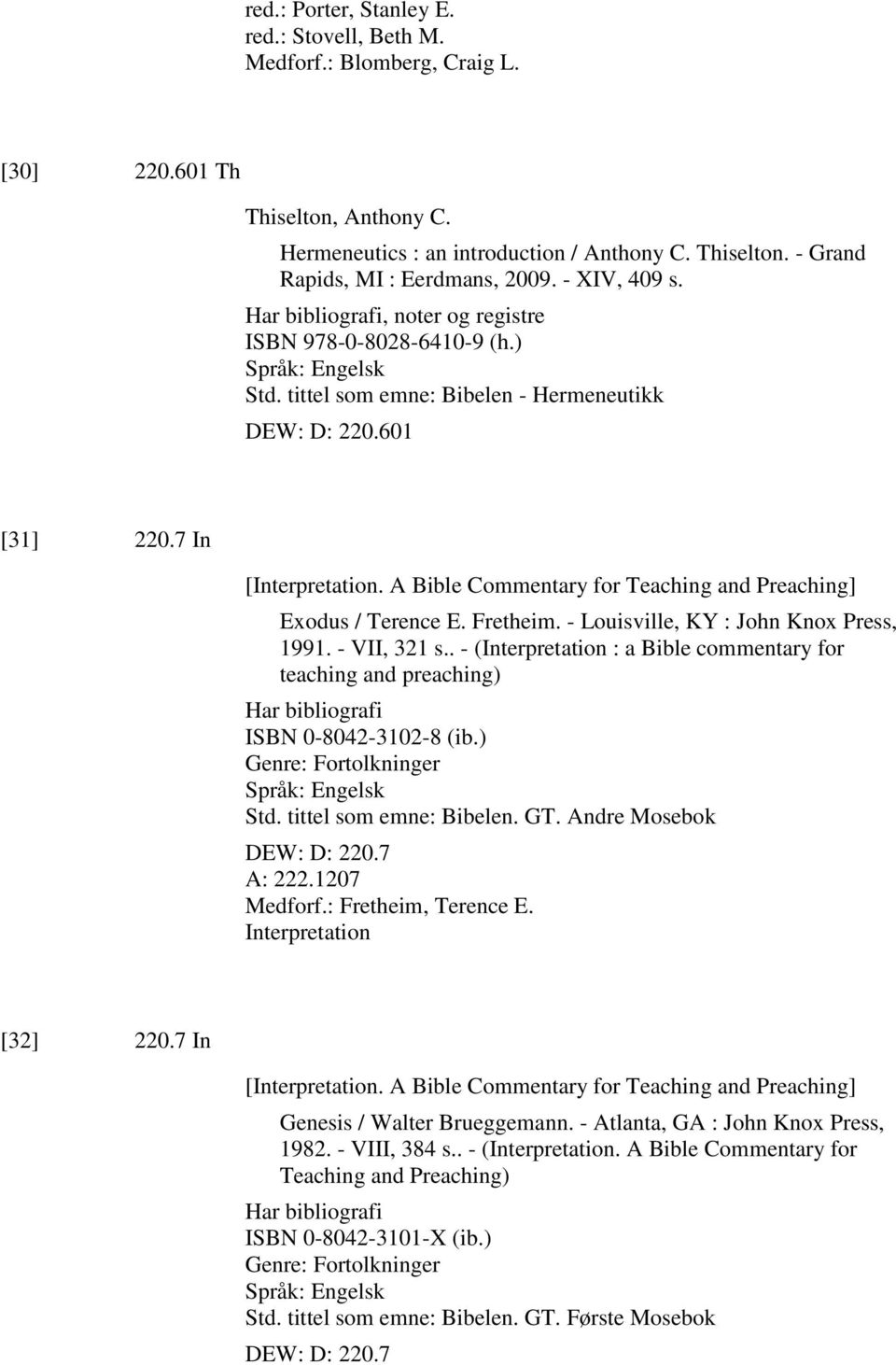 A Bible Commentary for Teaching and Preaching] Exodus / Terence E. Fretheim. - Louisville, KY : John Knox Press, 1991. - VII, 321 s.