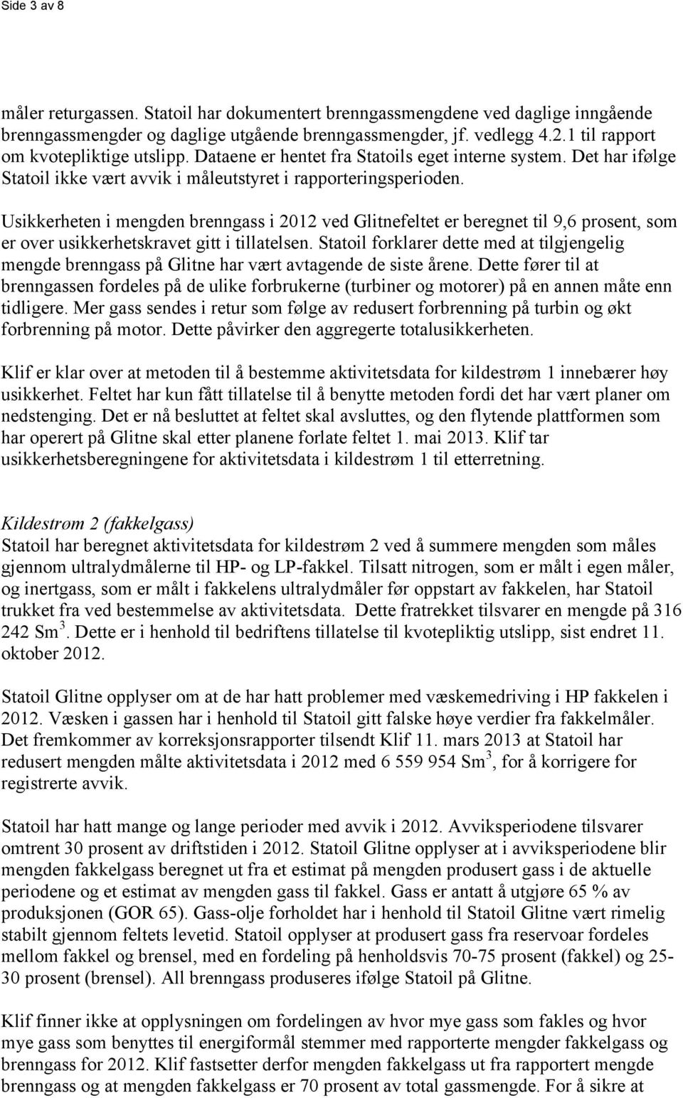 Usikkerheten i mengden brenngass i 2012 ved Glitnefeltet er beregnet til 9,6 prosent, som er over usikkerhetskravet gitt i tillatelsen.