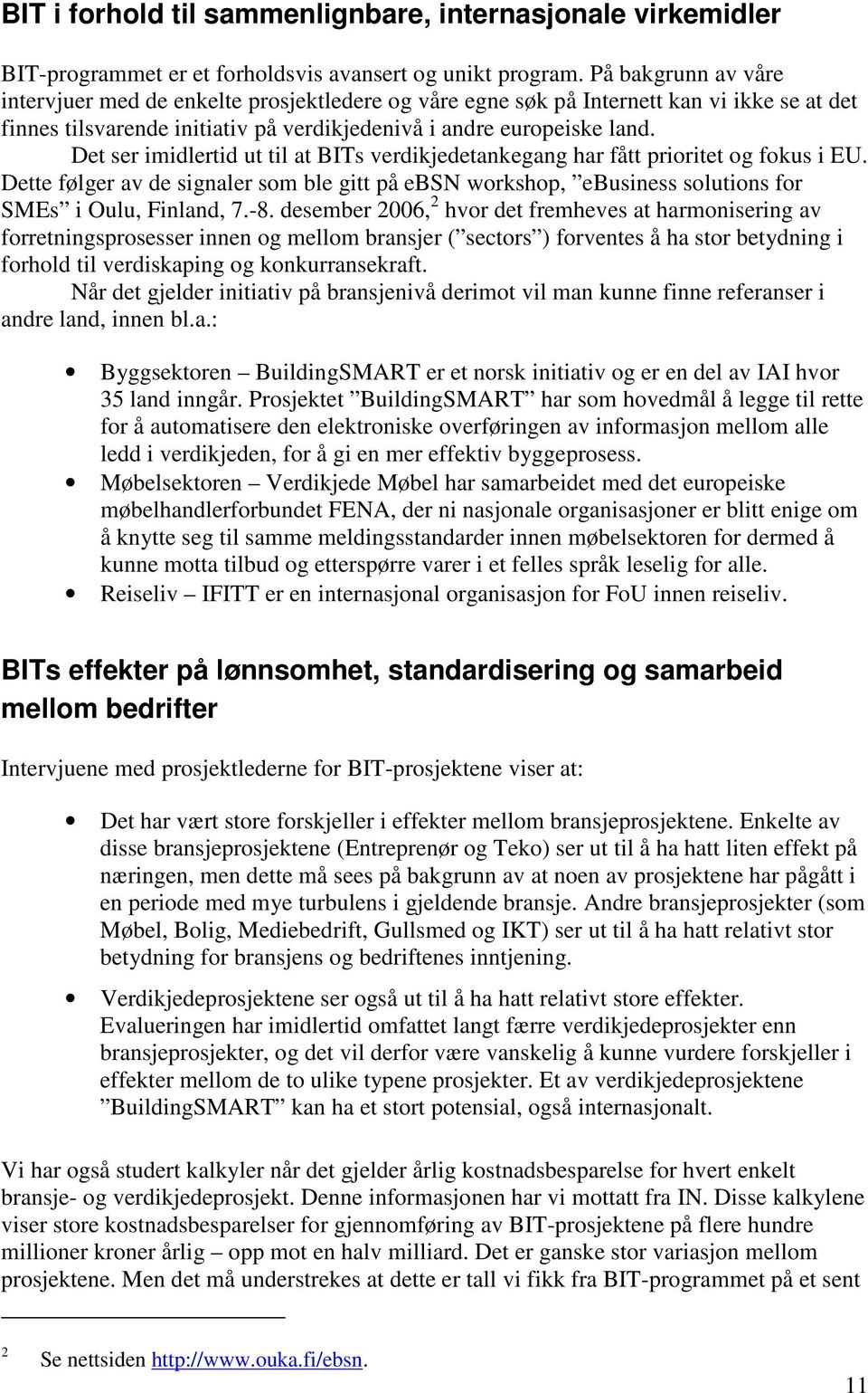 Det ser imidlertid ut til at BITs verdikjedetankegang har fått prioritet og fokus i EU. Dette følger av de signaler som ble gitt på ebsn workshop, ebusiness solutions for SMEs i Oulu, Finland, 7.-8.