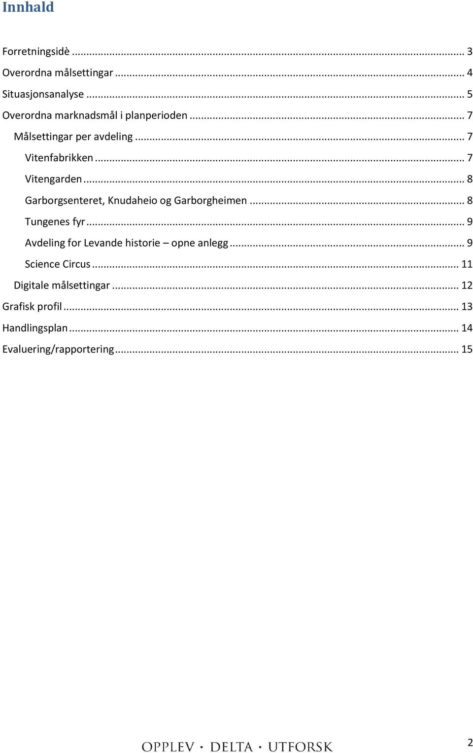 .. 7 Vitengarden... 8 Garborgsenteret, Knudaheio og Garborgheimen... 8 Tungenes fyr.