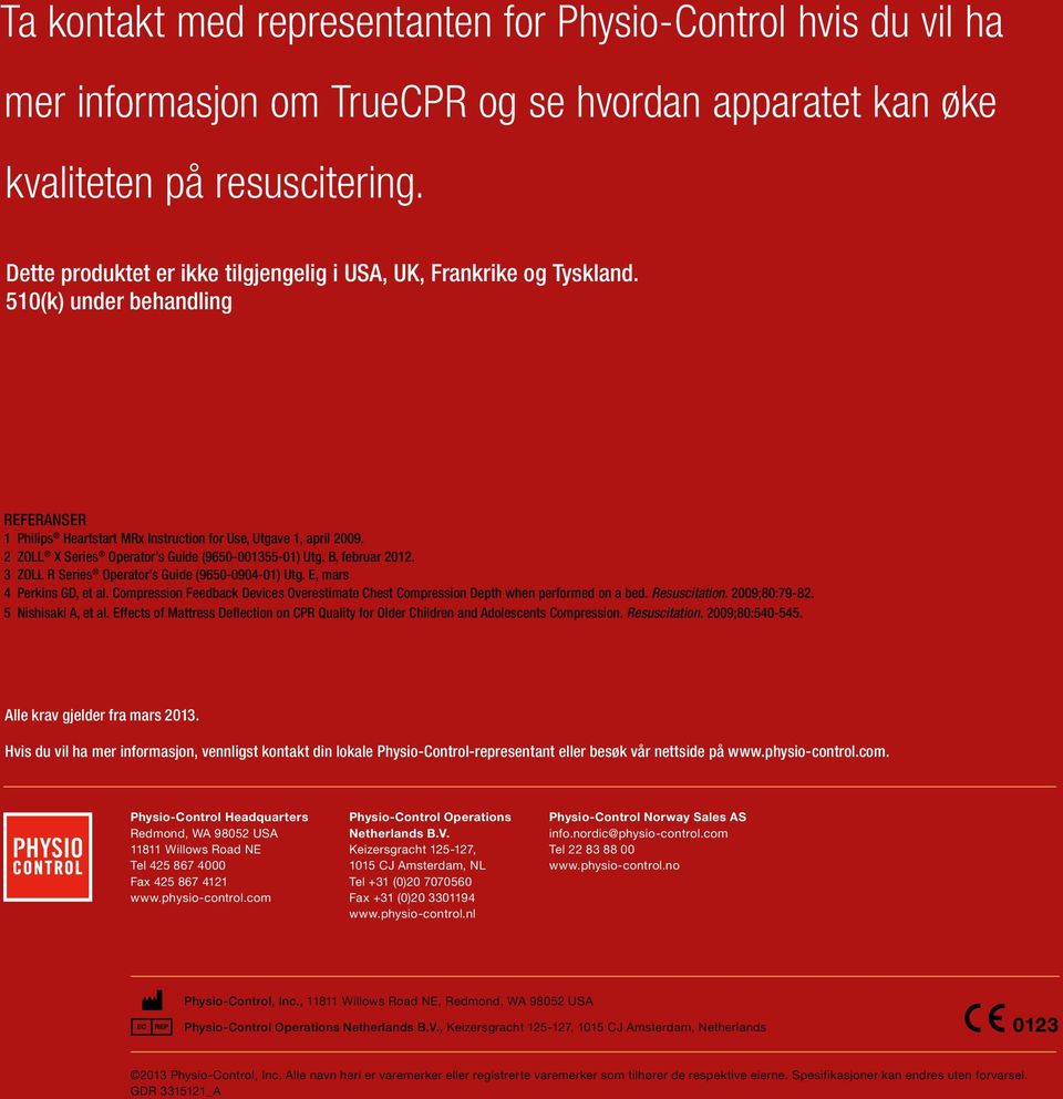 2 ZOLL X Series Operator s Guide (9650-001355-01) Utg. B, februar 2012. 3 ZOLL R Series Operator s Guide (9650-0904-01) Utg. E, mars 4 Perkins GD, et al.