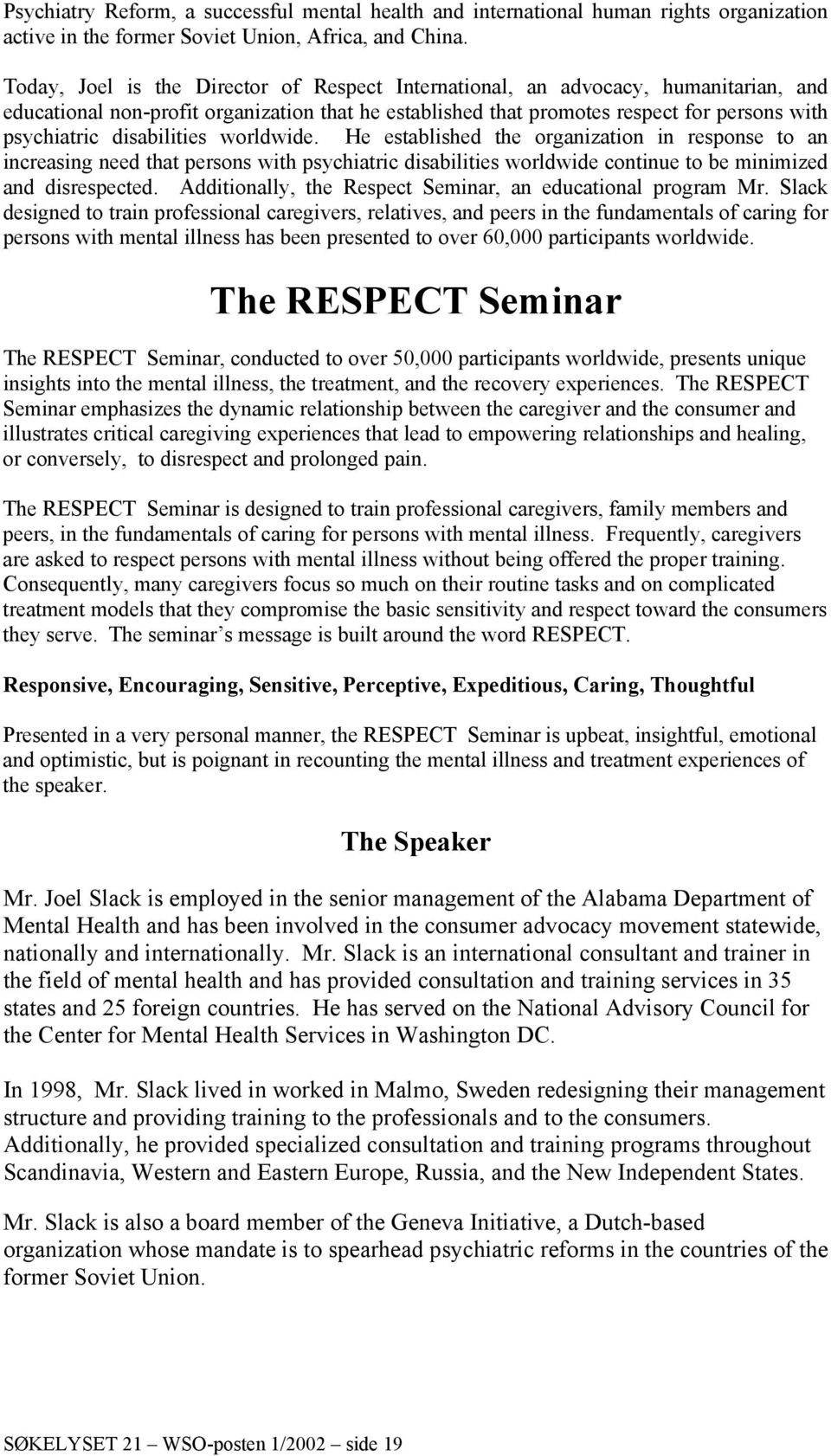 disabilities worldwide. He established the organization in response to an increasing need that persons with psychiatric disabilities worldwide continue to be minimized and disrespected.