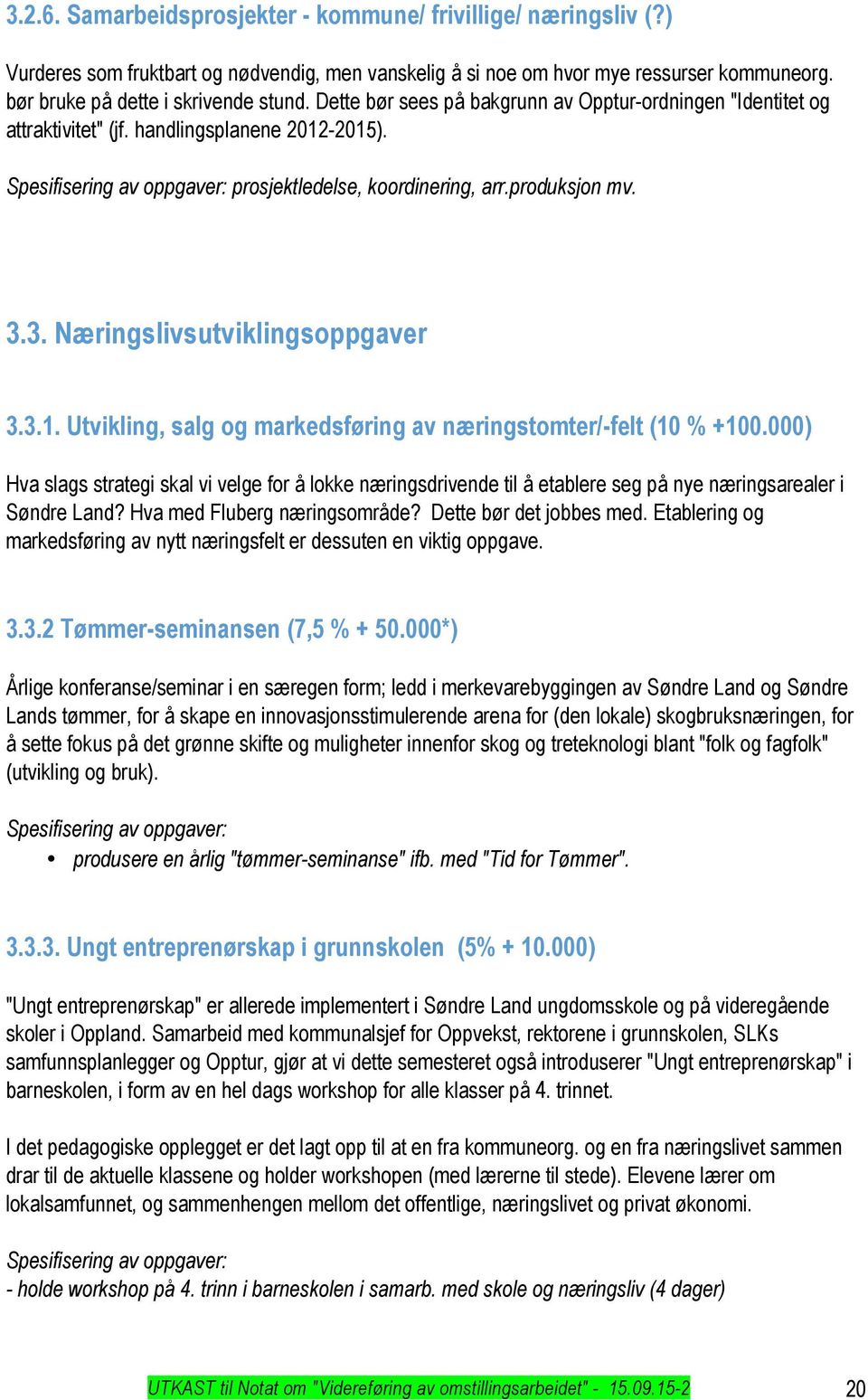 3. Næringslivsutviklingsoppgaver 3.3.1. Utvikling, salg og markedsføring av næringstomter/-felt (10 % +100.