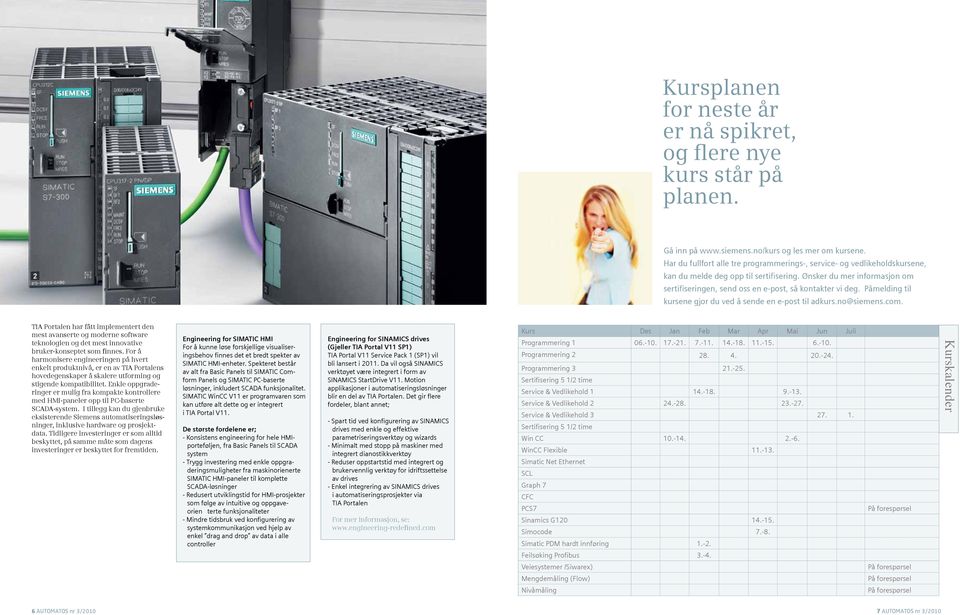 Ønsker du mer informasjon om sertifiseringen, send oss en e-post, så kontakter vi deg. Påmelding til kursene gjør du ved å sende en e-post til adkurs.no@siemens.com.