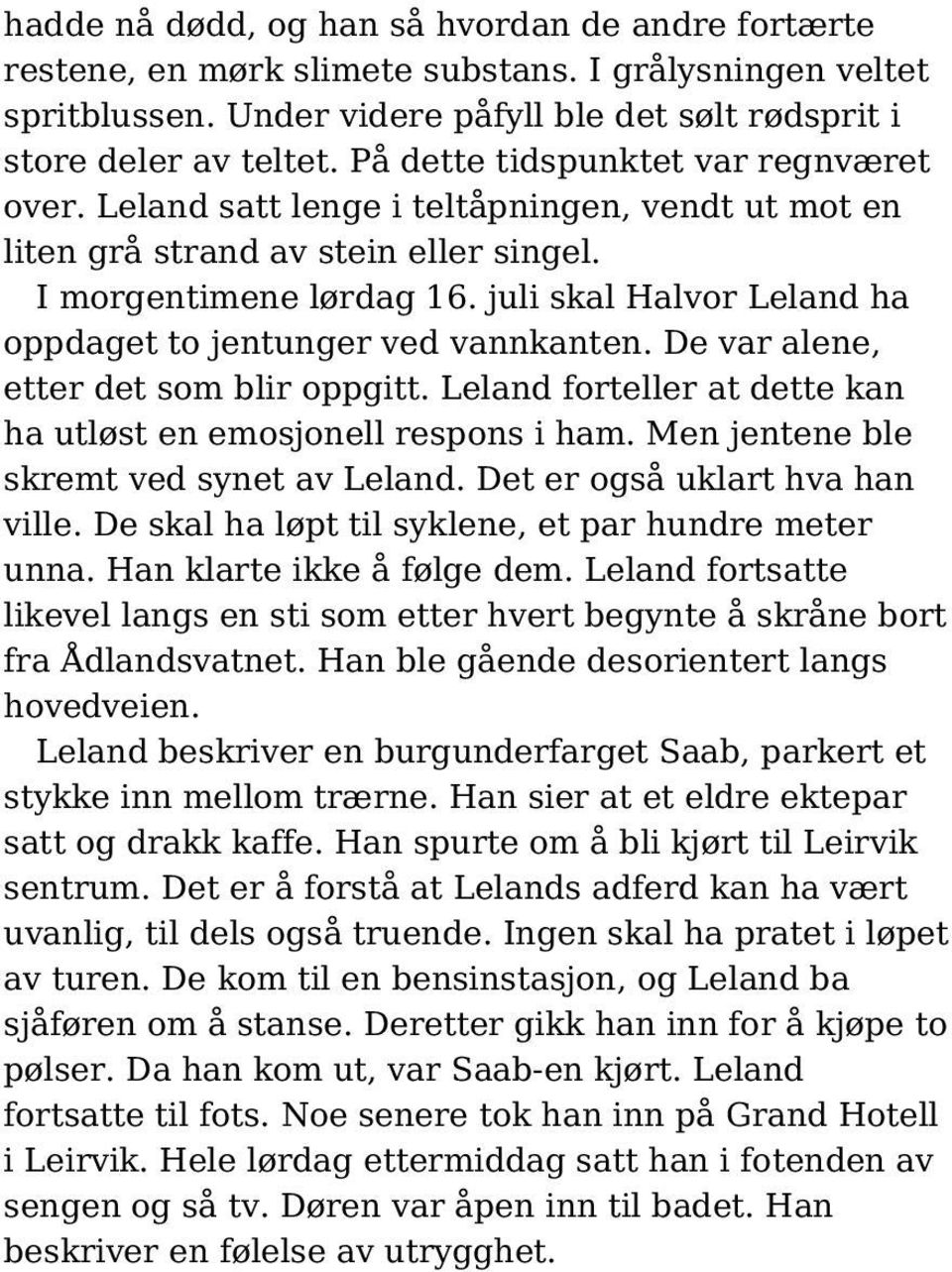 juli skal Halvor Leland ha oppdaget to jentunger ved vannkanten. De var alene, etter det som blir oppgitt. Leland forteller at dette kan ha utløst en emosjonell respons i ham.