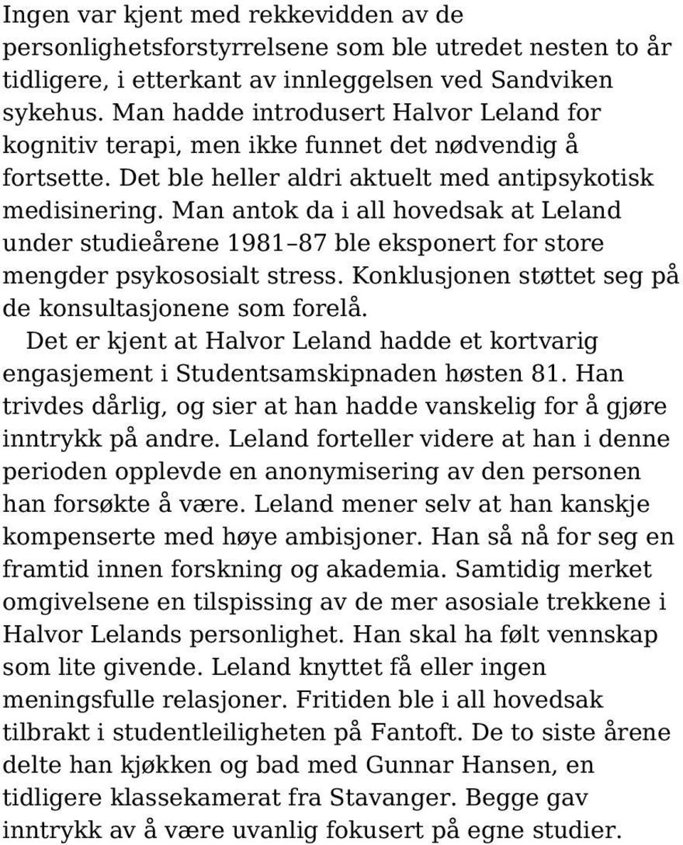 Man antok da i all hovedsak at Leland under studieårene 1981 87 ble eksponert for store mengder psykososialt stress. Konklusjonen støttet seg på de konsultasjonene som forelå.