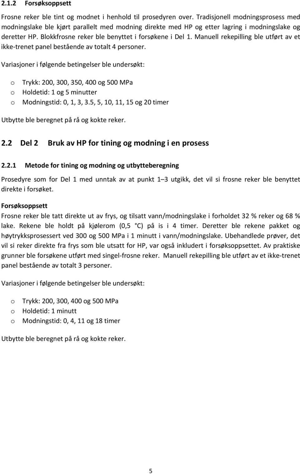 Manuell rekepilling ble utført av et ikke-trenet panel bestående av totalt 4 personer.