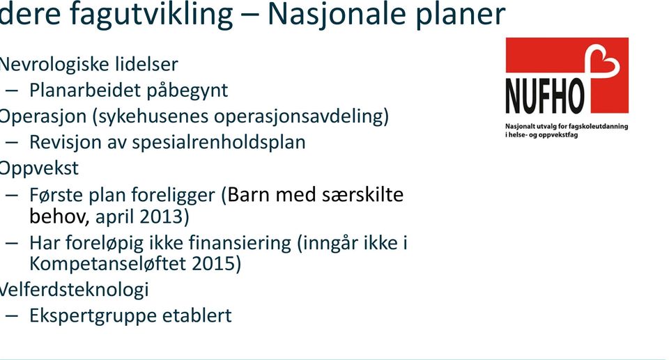 Første plan foreligger (Barn med særskilte behov, april 2013) Har foreløpig ikke