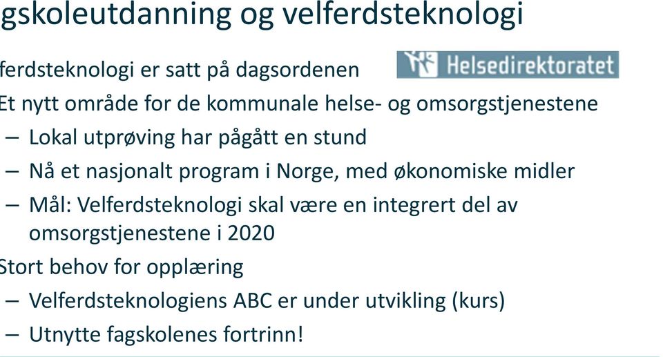 Norge, med økonomiske midler Mål: Velferdsteknologi skal være en integrert del av omsorgstjenestene i