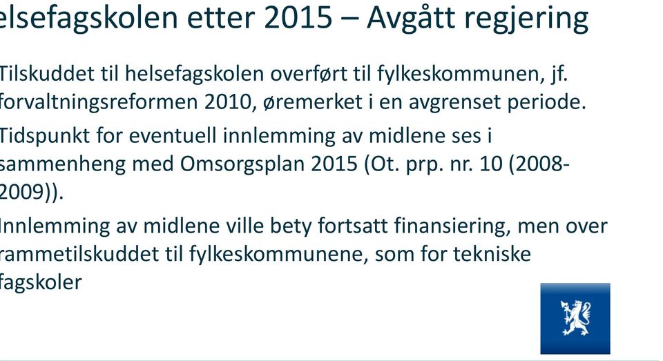 idspunkt for eventuell innlemming av midlene ses i ammenheng med Omsorgsplan 2015 (Ot. prp. nr.