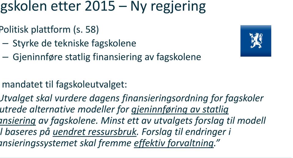 tvalget skal vurdere dagens finansieringsordning for fagskoler trede alternative modeller for gjeninnføring av