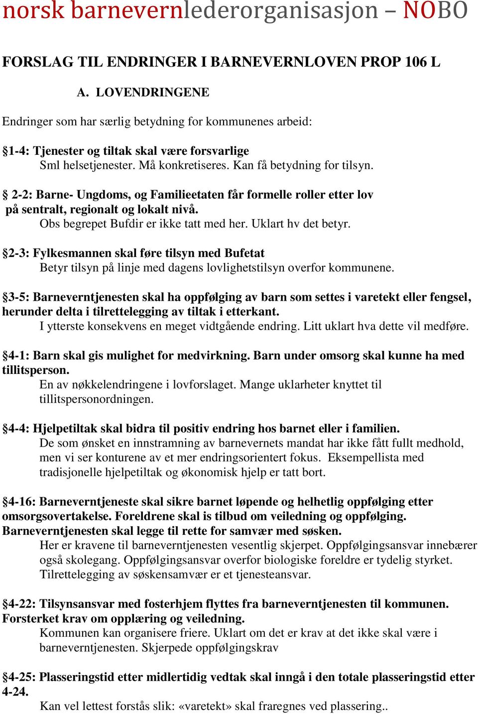 2-2: Barne- Ungdoms, og Familieetaten får formelle roller etter lov på sentralt, regionalt og lokalt nivå. Obs begrepet Bufdir er ikke tatt med her. Uklart hv det betyr.