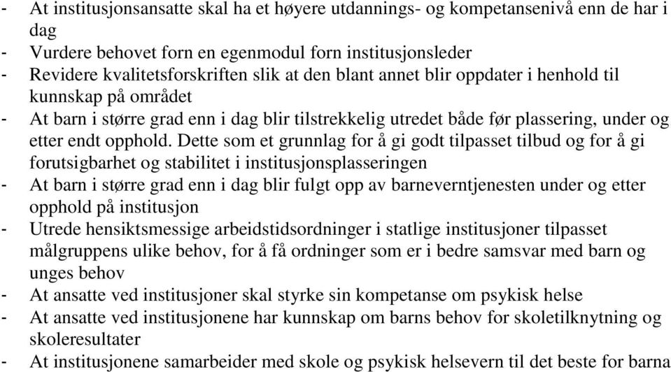 Dette som et grunnlag for å gi godt tilpasset tilbud og for å gi forutsigbarhet og stabilitet i institusjonsplasseringen - At barn i større grad enn i dag blir fulgt opp av barneverntjenesten under