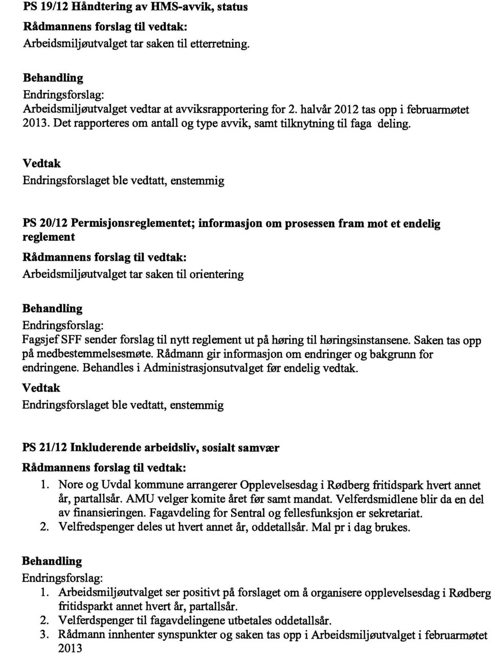 PS 20/12 Permisjonsreglementet; informasjon om prosessen fram mot et endelig reglement Arbeidsmiljøutvalget tar saken til orientering Fagsjef SFF sender forslag til nytt reglement ut på høring til