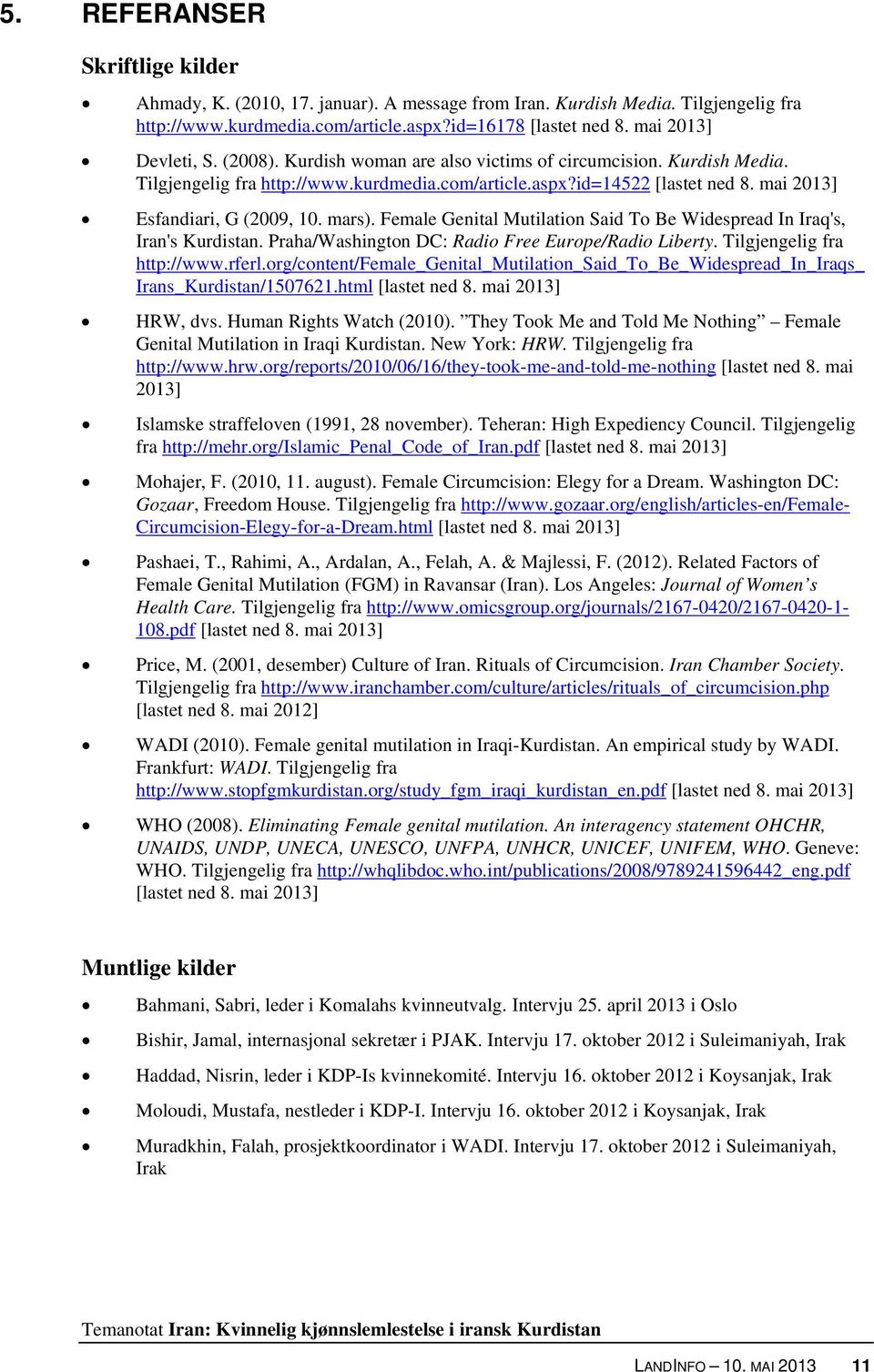 Female Genital Mutilation Said To Be Widespread In Iraq's, Iran's Kurdistan. Praha/Washington DC: Radio Free Europe/Radio Liberty. Tilgjengelig fra http://www.rferl.