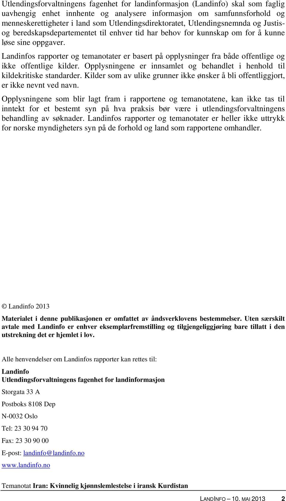 Landinfos rapporter og temanotater er basert på opplysninger fra både offentlige og ikke offentlige kilder. Opplysningene er innsamlet og behandlet i henhold til kildekritiske standarder.