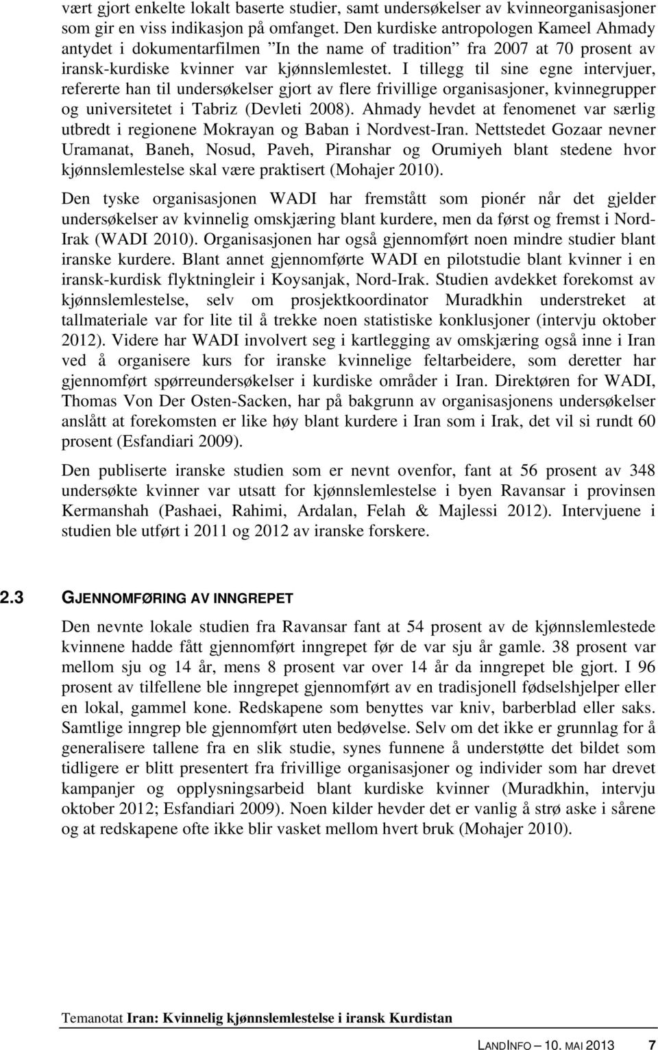 I tillegg til sine egne intervjuer, refererte han til undersøkelser gjort av flere frivillige organisasjoner, kvinnegrupper og universitetet i Tabriz (Devleti 2008).