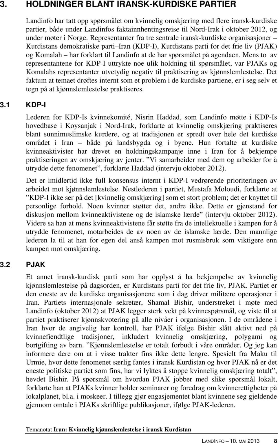 Representanter fra tre sentrale iransk-kurdiske organisasjoner Kurdistans demokratiske parti Iran (KDP-I), Kurdistans parti for det frie liv (PJAK) og Komalah har forklart til Landinfo at de har