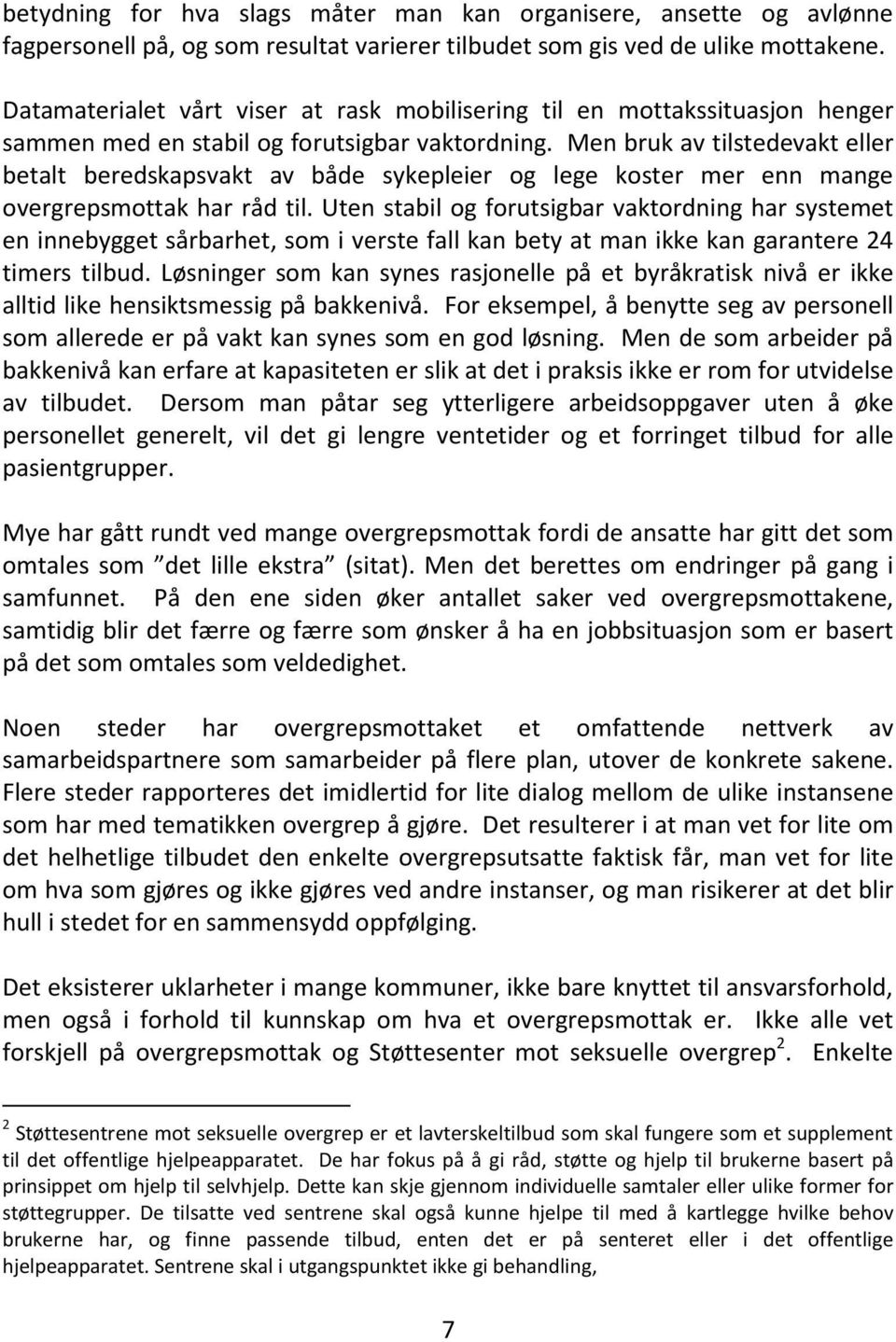 Men bruk av tilstedevakt eller betalt beredskapsvakt av både sykepleier og lege koster mer enn mange overgrepsmottak har råd til.