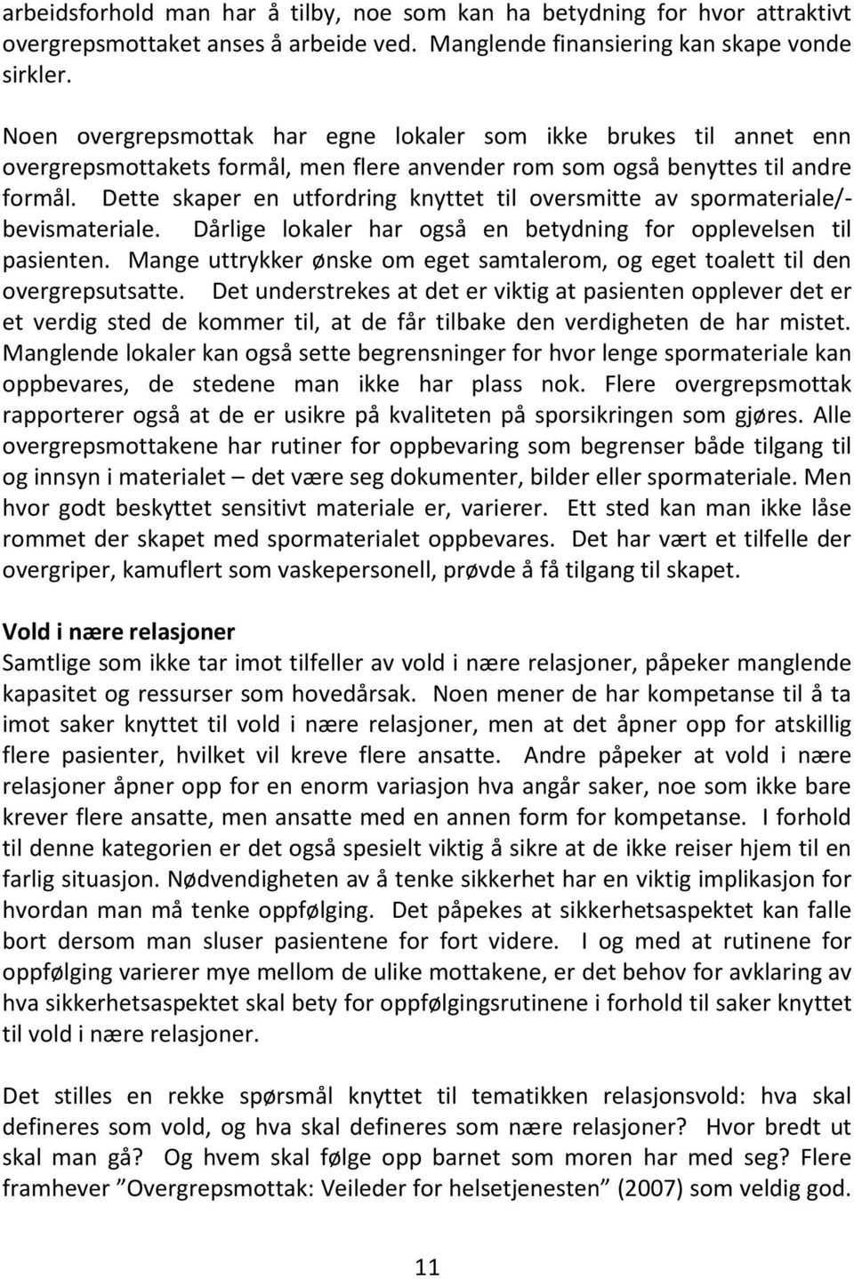 Dette skaper en utfordring knyttet til oversmitte av spormateriale/- bevismateriale. Dårlige lokaler har også en betydning for opplevelsen til pasienten.