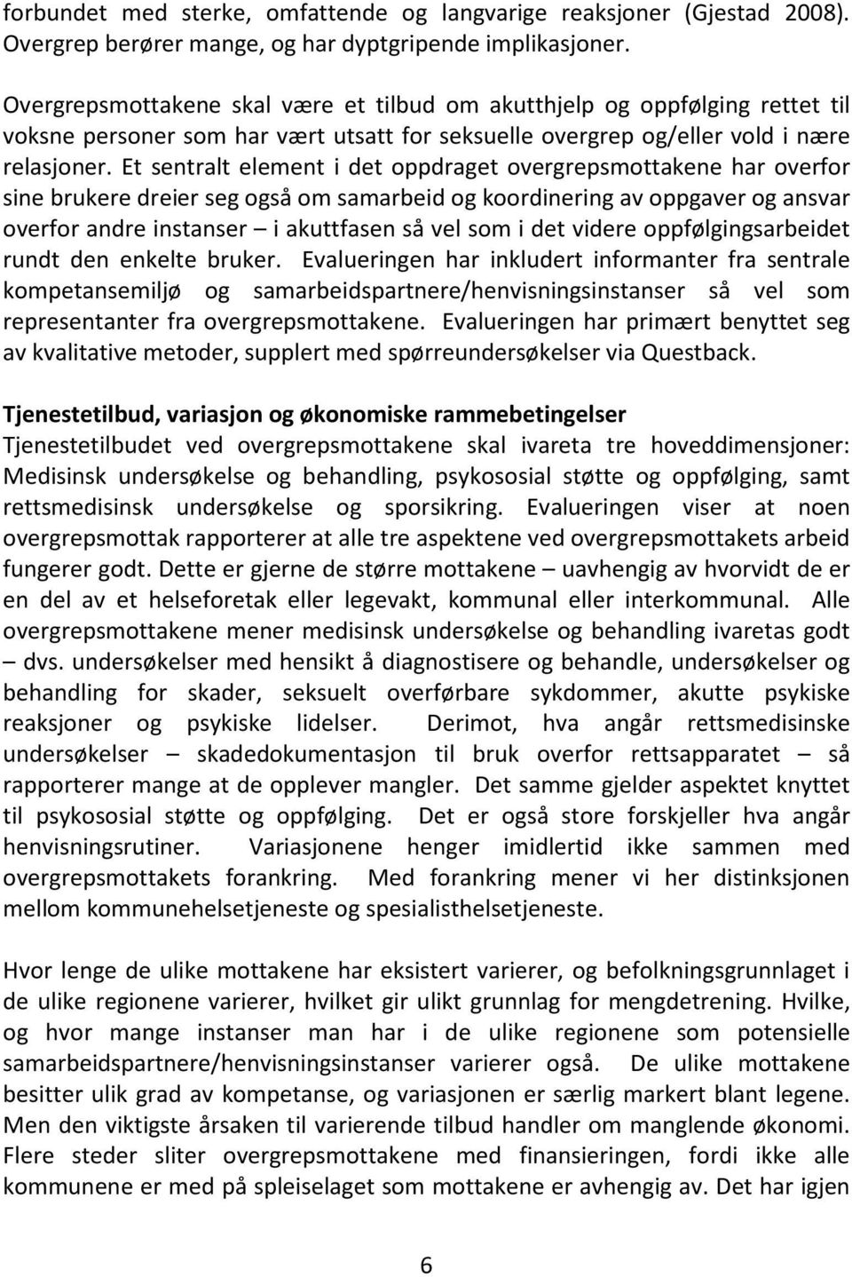 Et sentralt element i det oppdraget overgrepsmottakene har overfor sine brukere dreier seg også om samarbeid og koordinering av oppgaver og ansvar overfor andre instanser i akuttfasen så vel som i