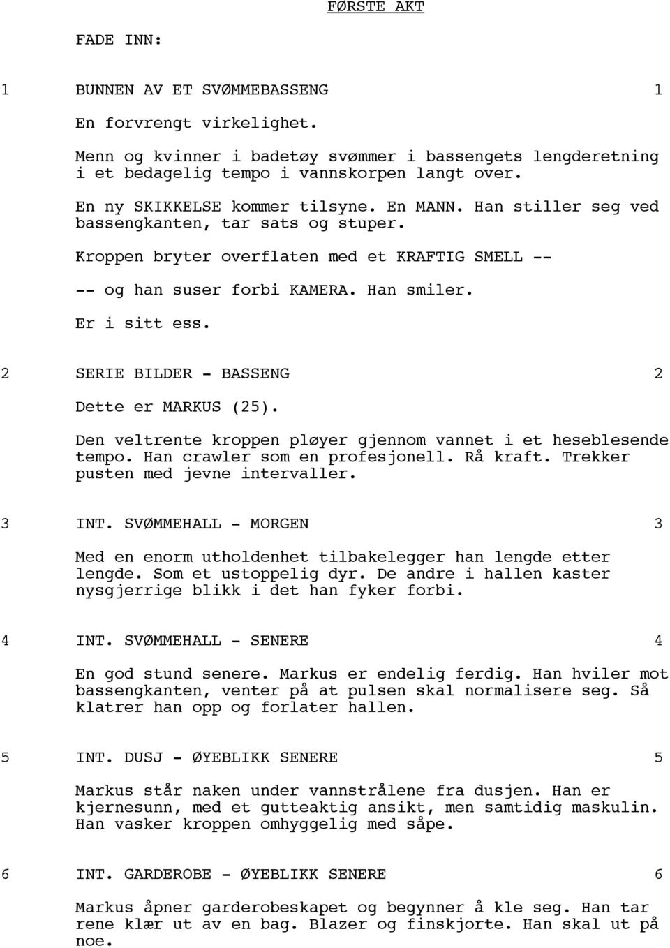 Er i sitt ess. 2 SERIE BILDER - BASSENG 2 Dette er (25). Den veltrente kroppen pløyer gjennom vannet i et heseblesende tempo. Han crawler som en profesjonell. Rå kraft.