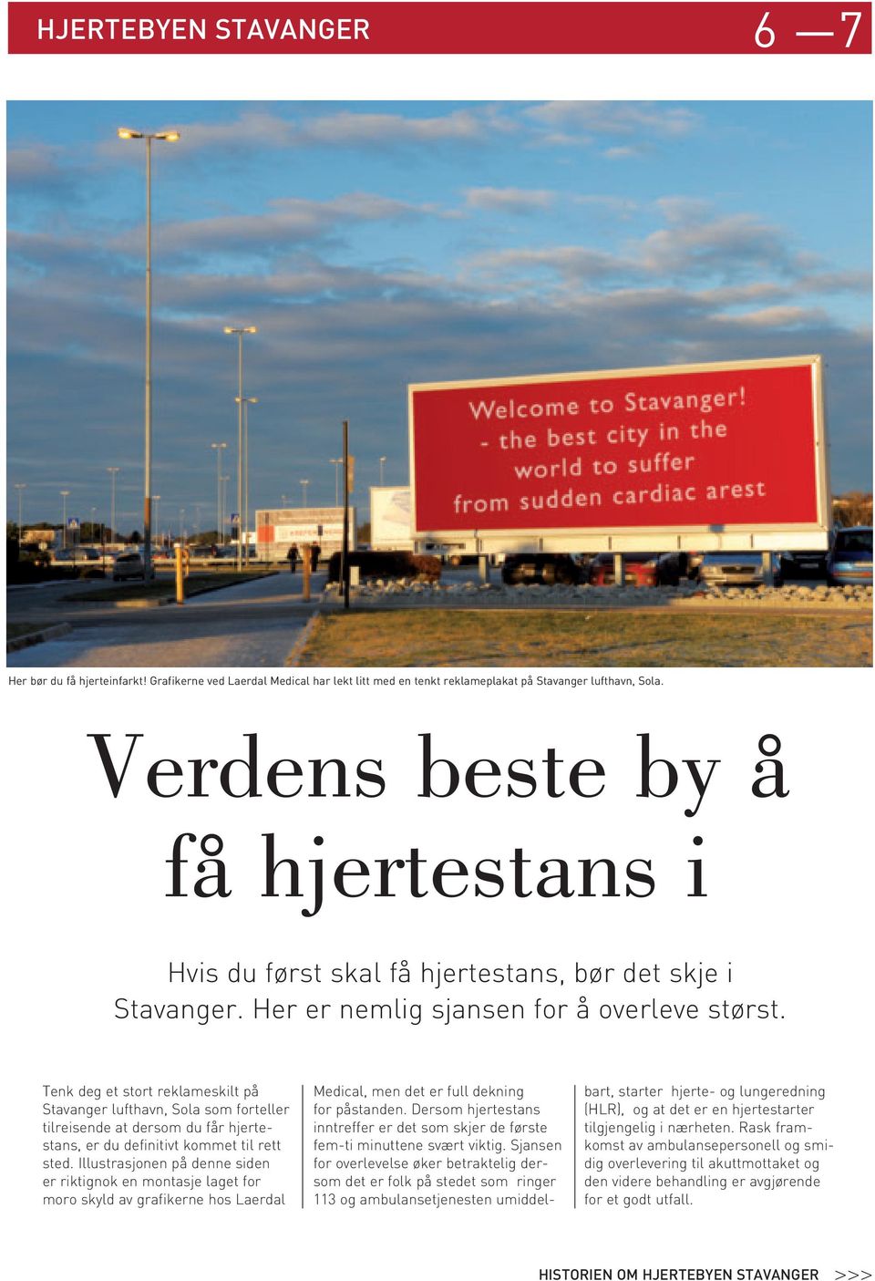 Tenk deg et stort reklameskilt på Stavanger lufthavn, Sola som forteller tilreisende at dersom du får hjertestans, er du definitivt kommet til rett sted.