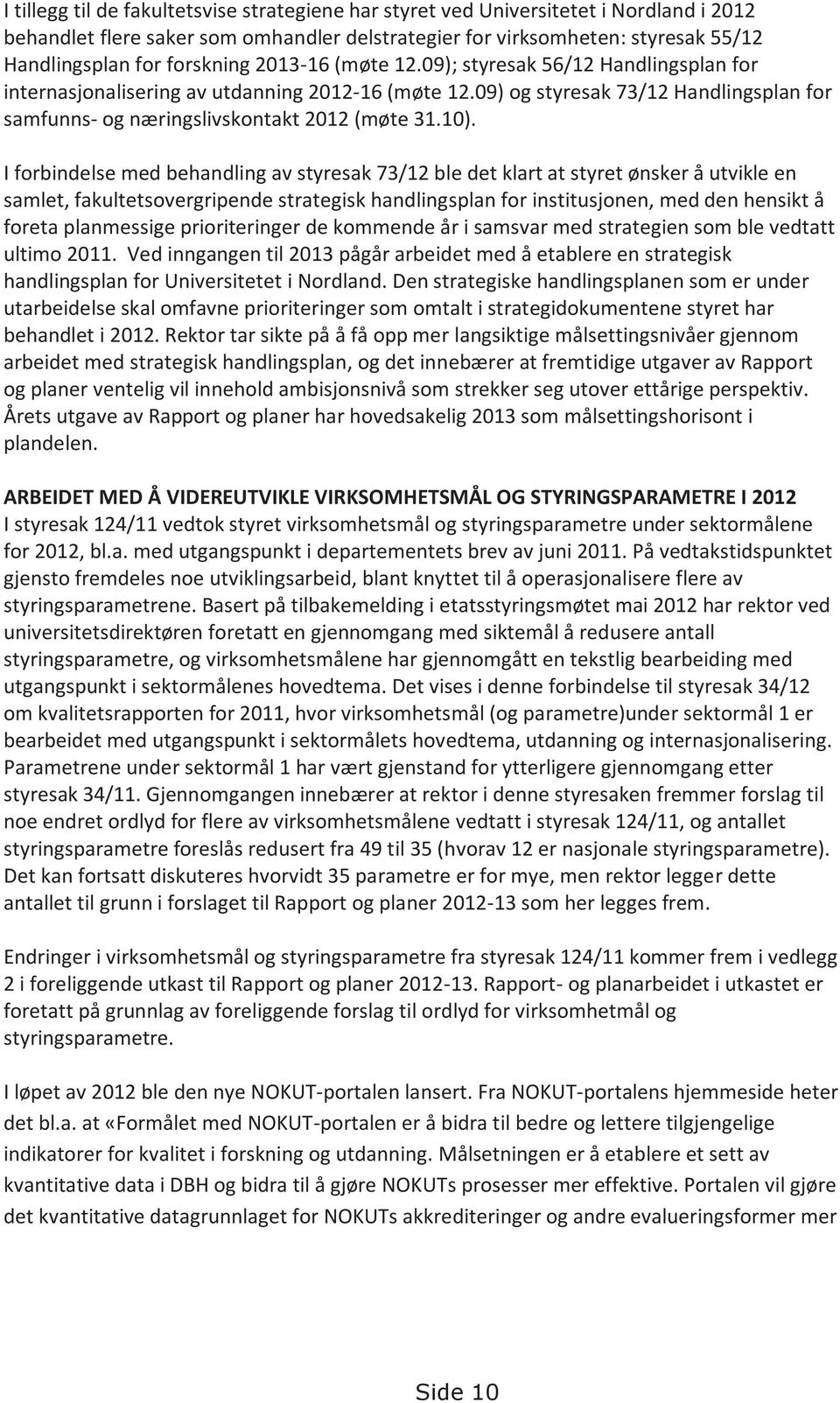 09) og styresak 73/12 Handlingsplan for samfunns- og næringslivskontakt 2012 (møte 31.10).