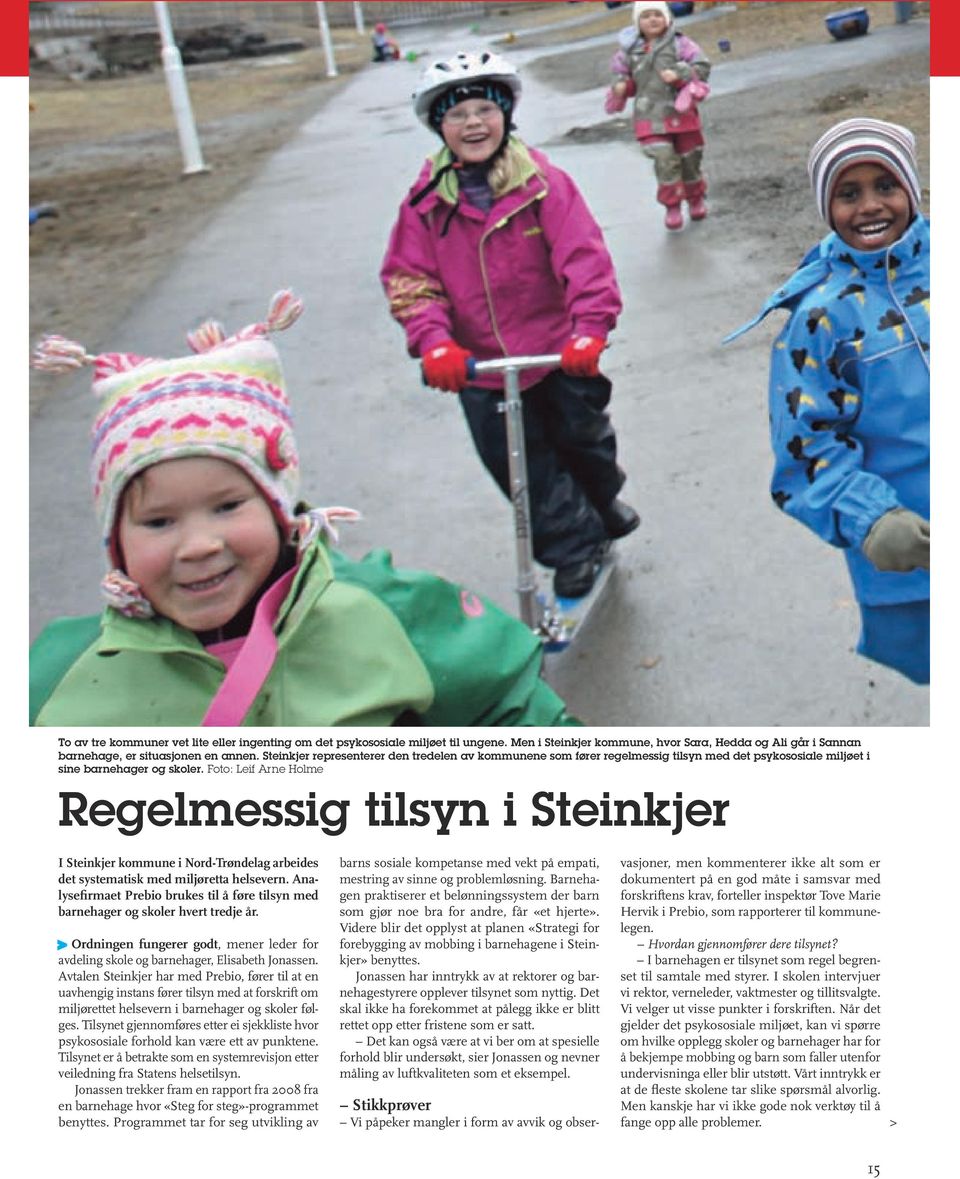 Foto: Leif Arne Holme Regelmessig tilsyn i Steinkjer I Steinkjer kommune i Nord-Trøndelag arbeides det systematisk med miljøretta helsevern.
