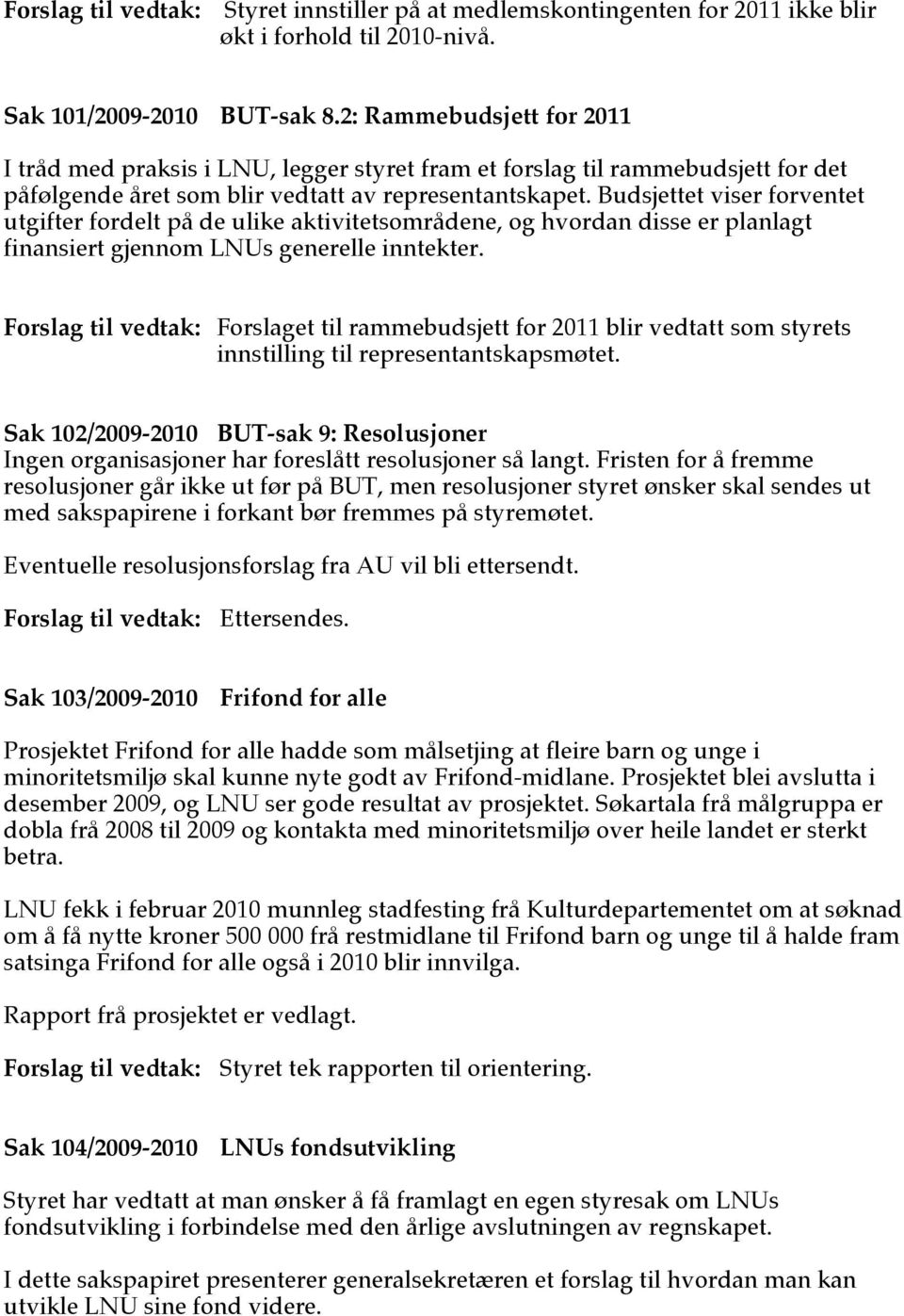 Budsjettet viser forventet utgifter fordelt på de ulike aktivitetsområdene, og hvordan disse er planlagt finansiert gjennom LNUs generelle inntekter.