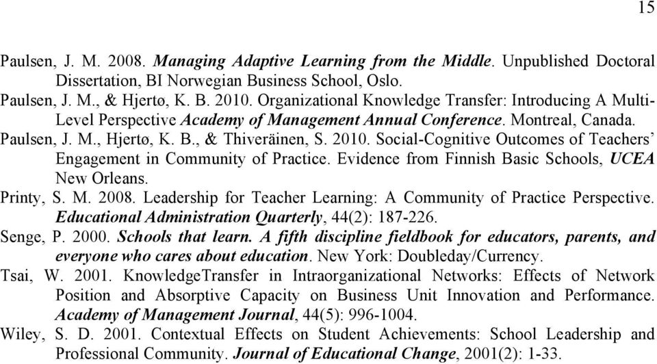 Social-Cognitive Outcomes of Teachers Engagement in Community of Practice. Evidence from Finnish Basic Schools, UCEA New Orleans. Printy, S. M. 2008.