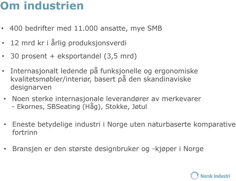 funksjonelle og ergonomiske kvalitetsmøbler/interiør, basert på den skandinaviske designarven Noen sterke