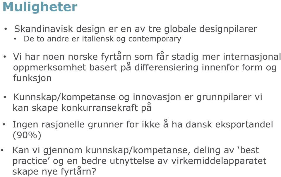 og innovasjon er grunnpilarer vi kan skape konkurransekraft på Ingen rasjonelle grunner for ikke å ha dansk eksportandel (90%)