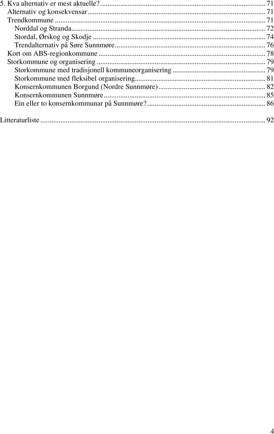 .. 78 Storkommune og organisering... 79 Storkommune med tradisjonell kommuneorganisering.