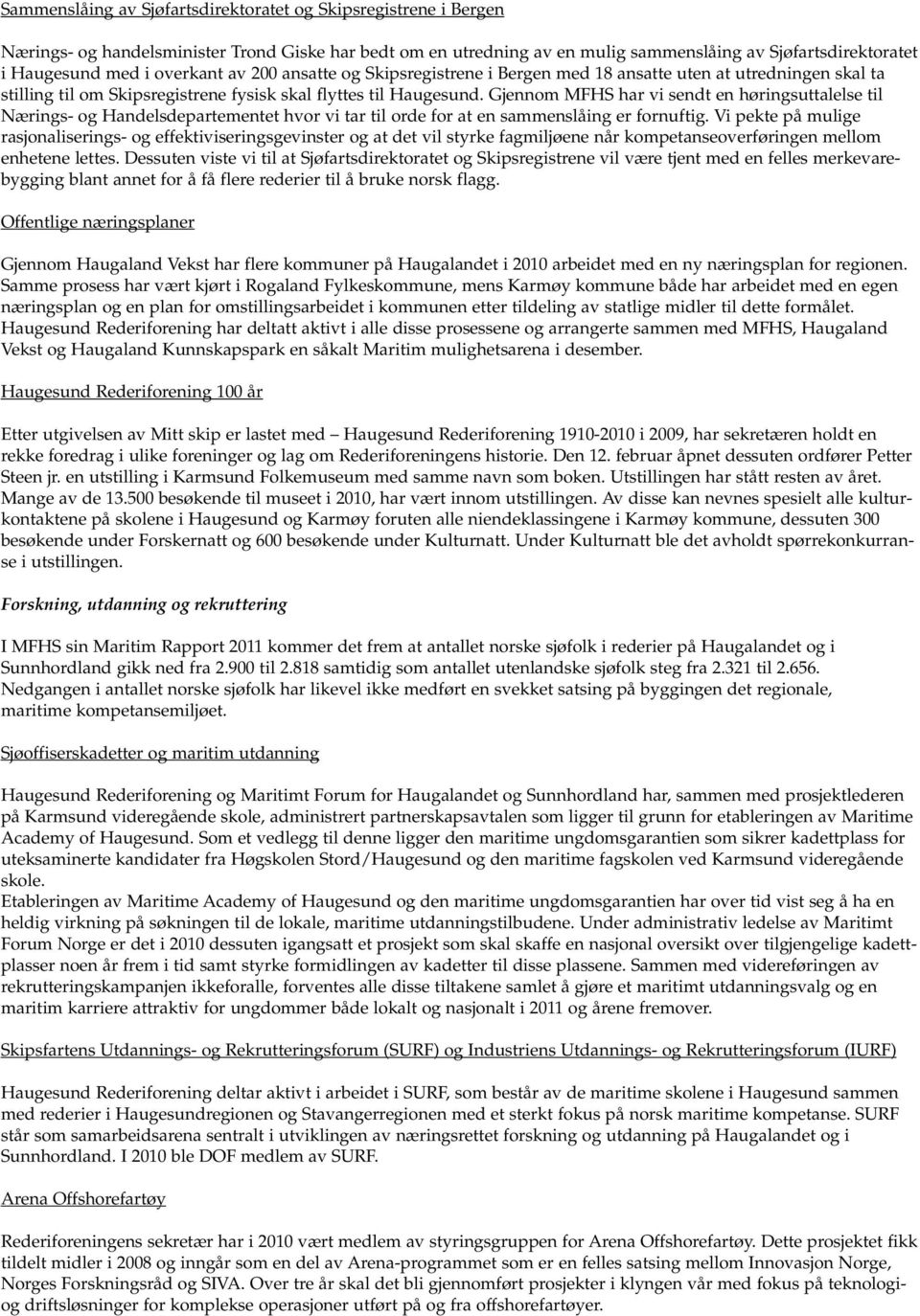 Gjennom MFHS har vi sendt en høringsuttalelse til Nærings- og Handelsdepartementet hvor vi tar til orde for at en sammenslåing er fornuftig.