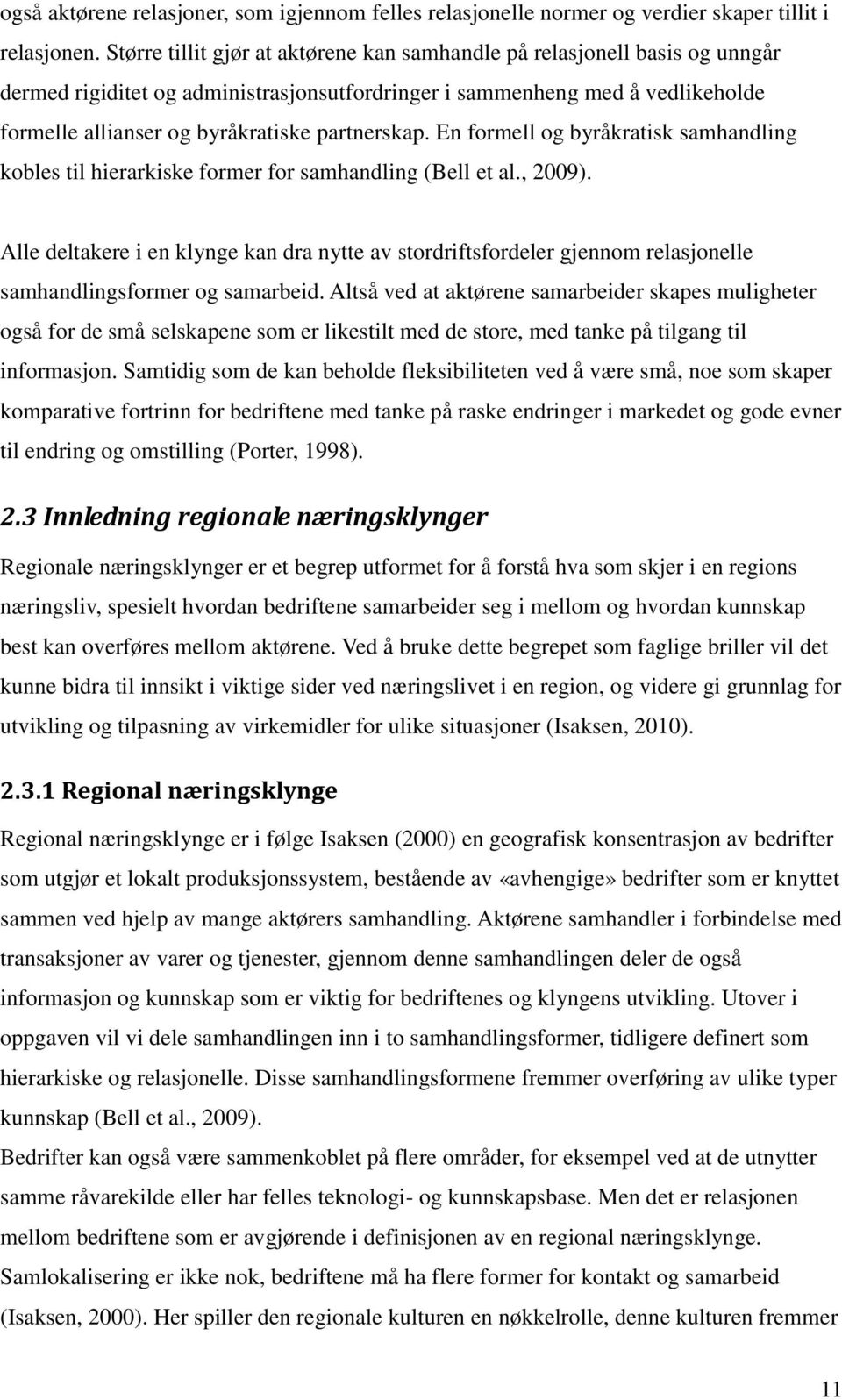 partnerskap. En formell og byråkratisk samhandling kobles til hierarkiske former for samhandling (Bell et al., 2009).