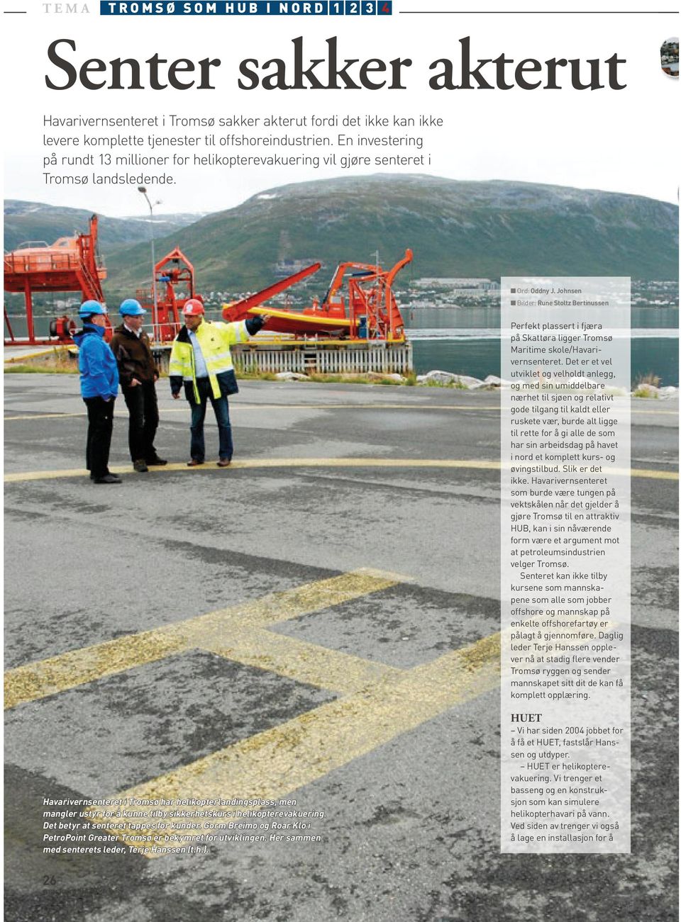 Johnsen Bilder: Rune Stoltz Bertinussen Perfekt plassert i fjæra på Skattøra ligger Tromsø Maritime skole/havarivernsenteret.