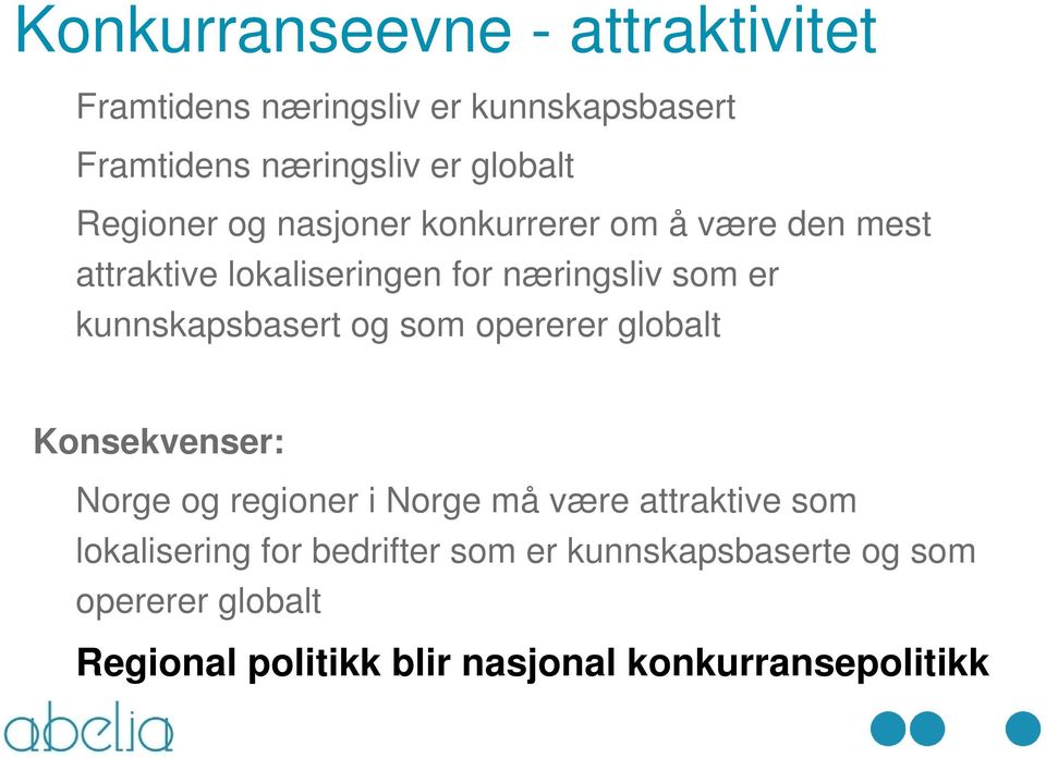 kunnskapsbasert og som opererer globalt Konsekvenser: Norge og regioner i Norge må være attraktive som