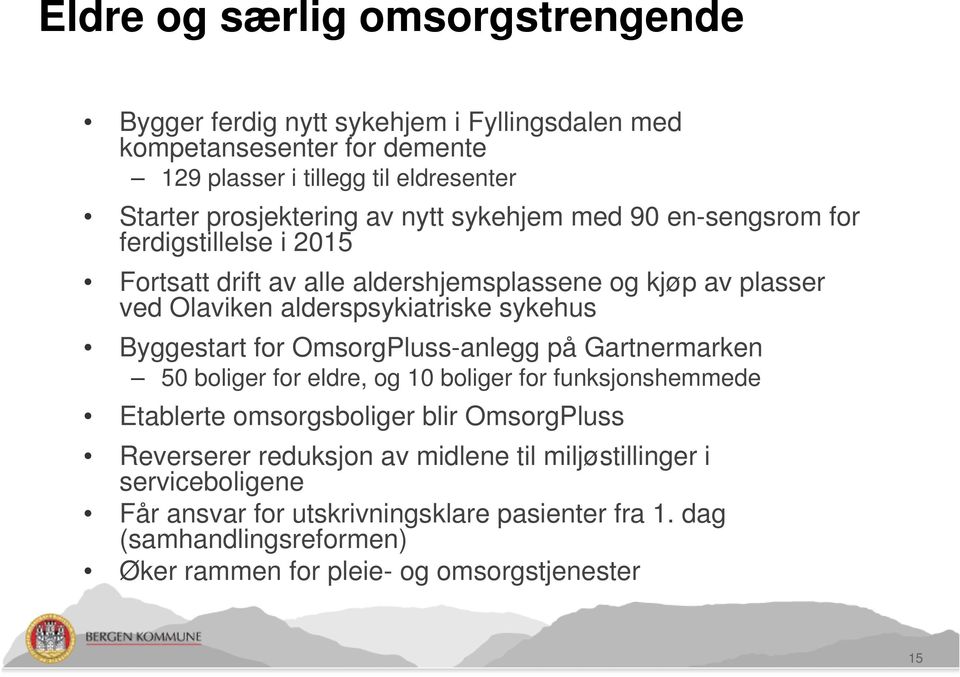 Byggestart for OmsorgPluss-anlegg på Gartnermarken 50 boliger for eldre, og 10 boliger for funksjonshemmede Etablerte omsorgsboliger blir OmsorgPluss Reverserer